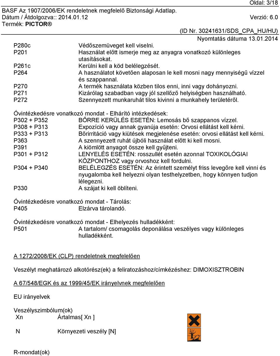 P271 Kizárólag szabadban vagy jól szellőző helyiségben használható. P272 Szennyezett munkaruhát tilos kivinni a munkahely területéről.