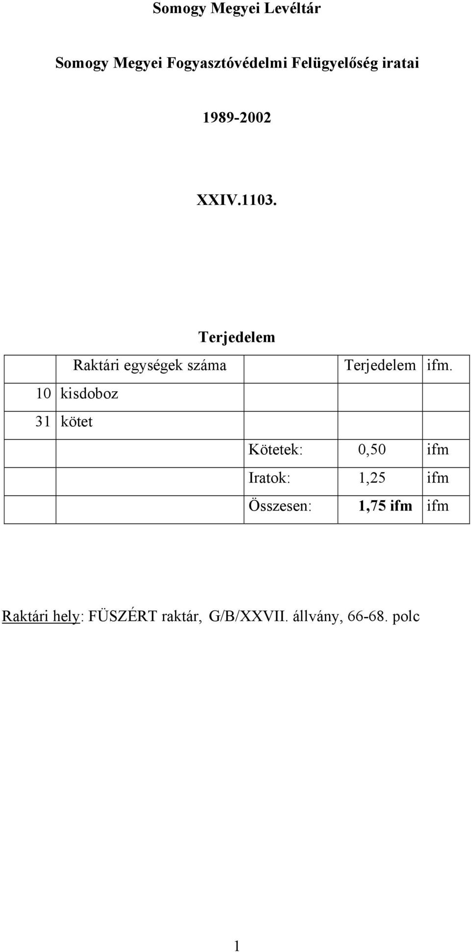 Terjedelem Raktári egységek száma Terjedelem ifm.