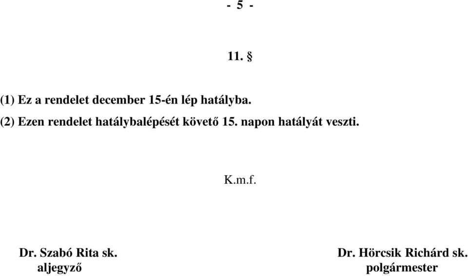 (2) Ezen rendelet hatálybalépését követı 15.