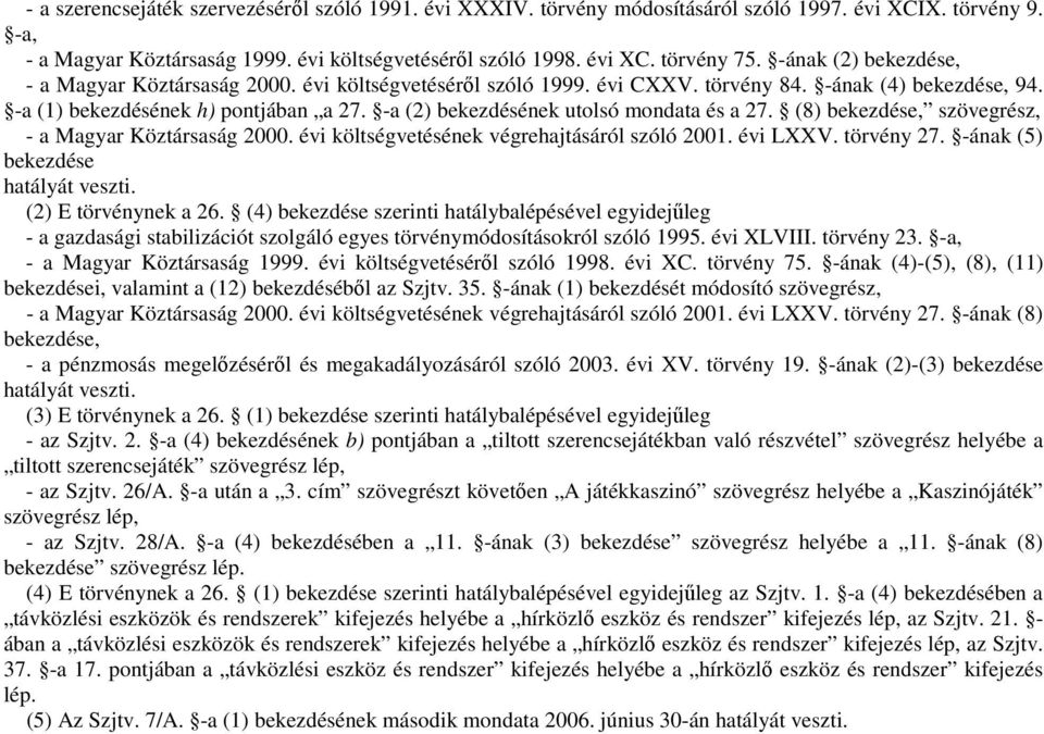 -a (2) bekezdésének utolsó mondata és a 27. (8) bekezdése, szövegrész, - a Magyar Köztársaság 2000. évi költségvetésének végrehajtásáról szóló 2001. évi LXXV. törvény 27.