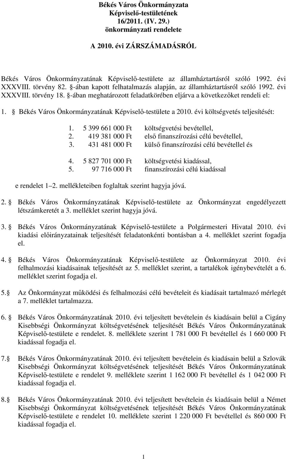 -ában meghatározott feladatkörében eljárva a következőket rendeli el: Békés Város Önkormányzatának Képviselő-testülete a 2010.