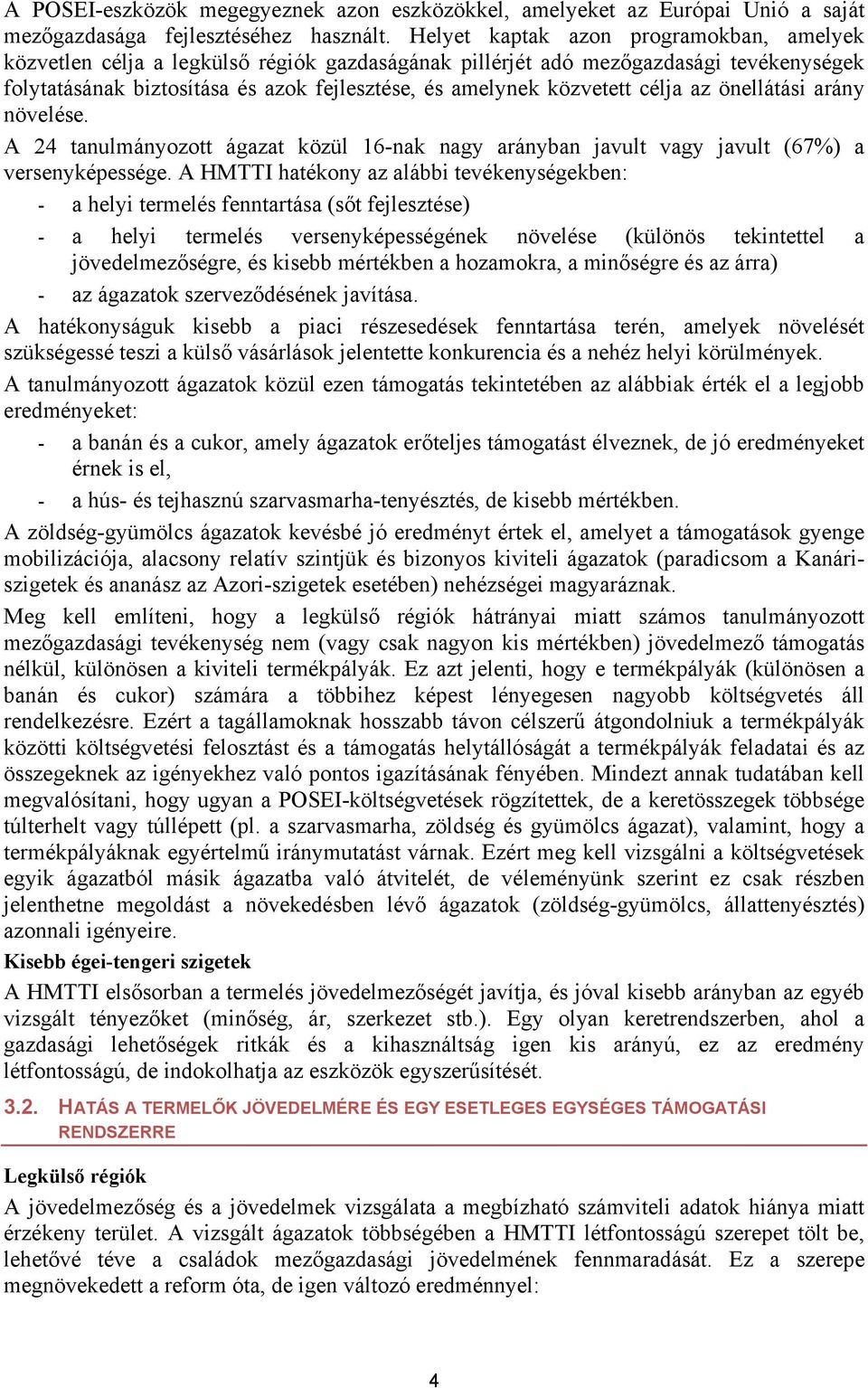 célja az önellátási arány növelése. A 24 tanulmányozott ágazat közül 16-nak nagy arányban javult vagy javult (67%) a versenyképessége.