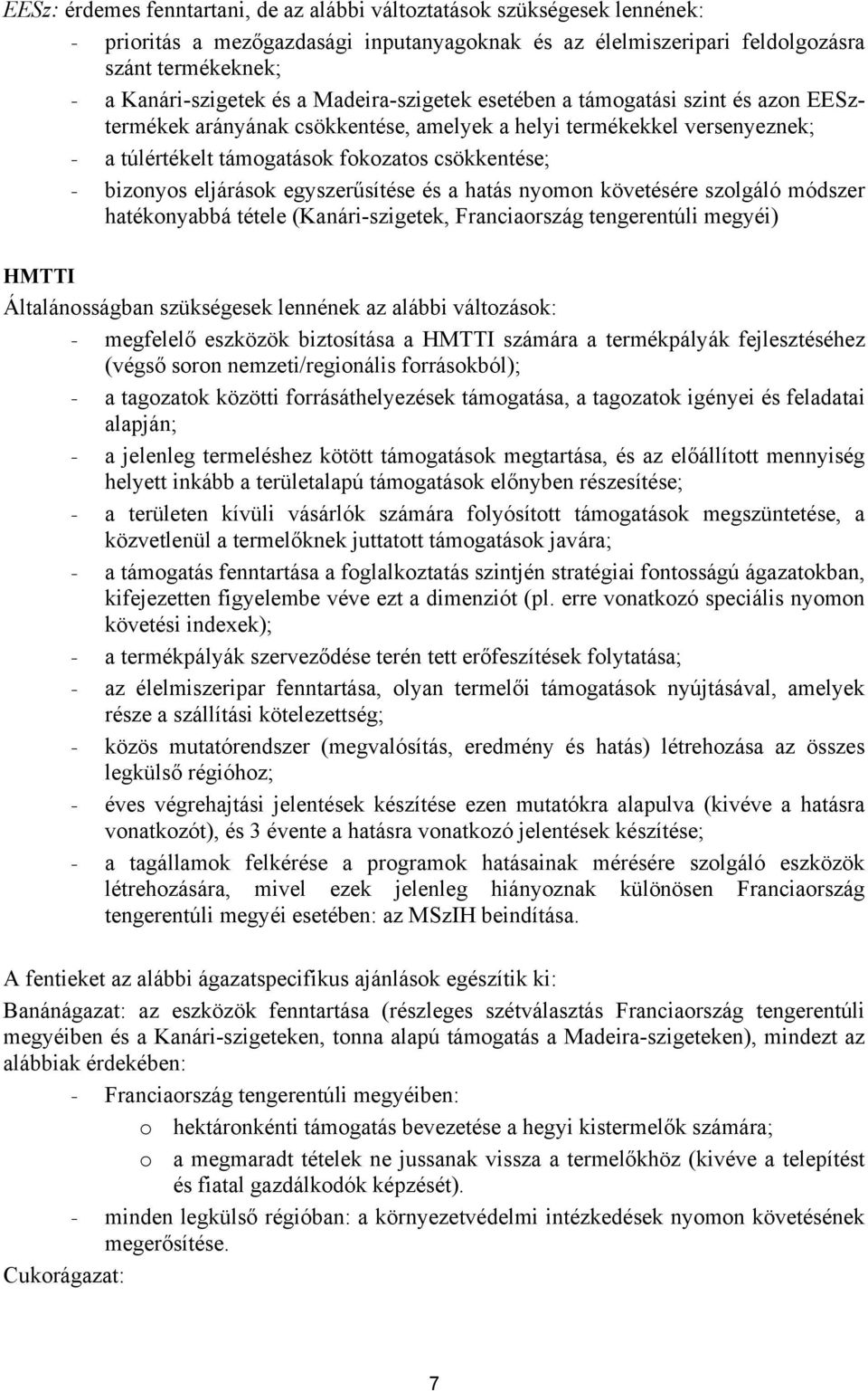 eljárások egyszerűsítése és a hatás nyomon követésére szolgáló módszer hatékonyabbá tétele (Kanári-szigetek, Franciaország tengerentúli megyéi) HMTTI Általánosságban szükségesek lennének az alábbi