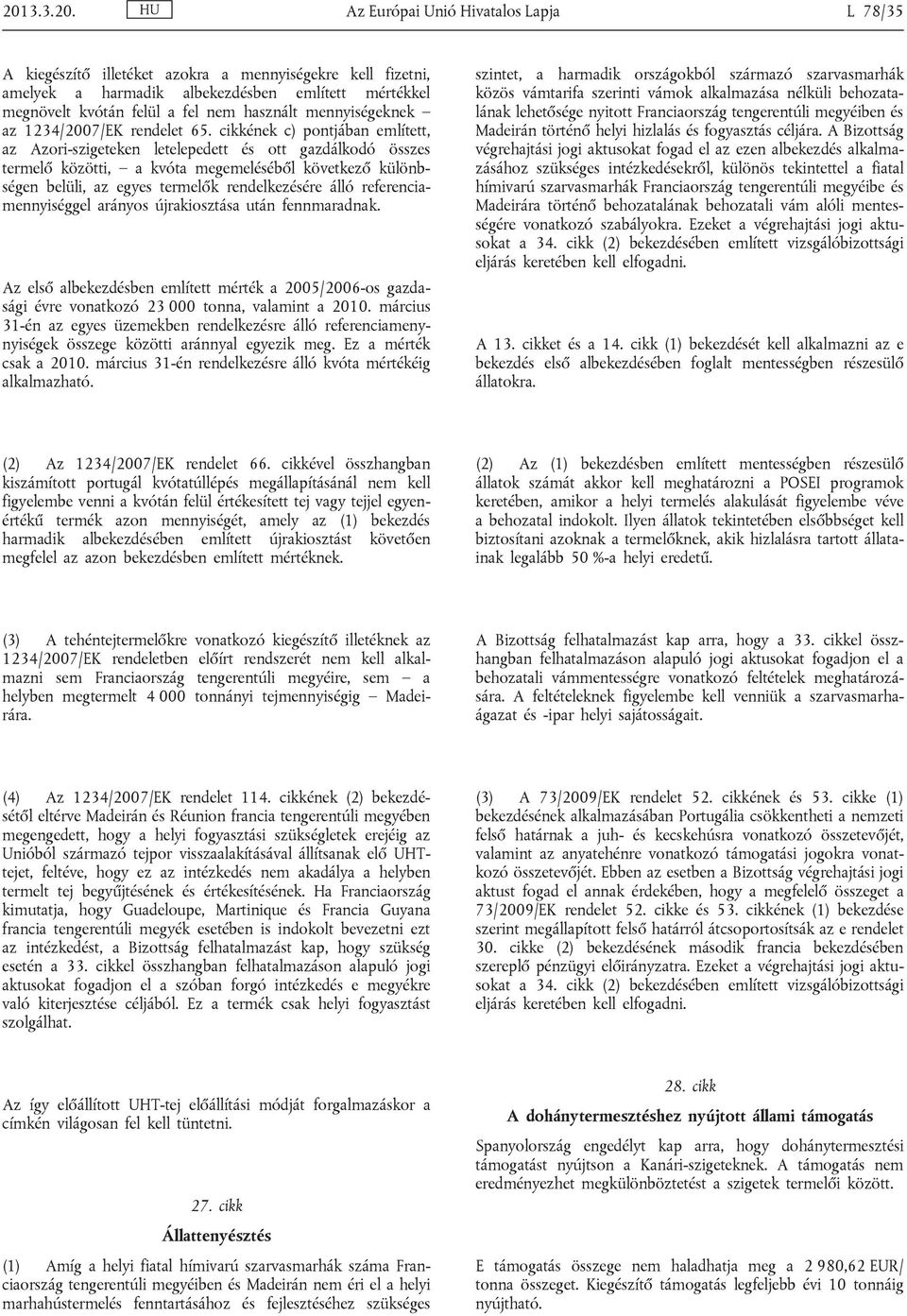 cikkének c) pontjában említett, az Azori-szigeteken letelepedett és ott gazdálkodó összes termelő közötti, a kvóta megemeléséből következő különb ségen belüli, az egyes termelők rendelkezésére álló