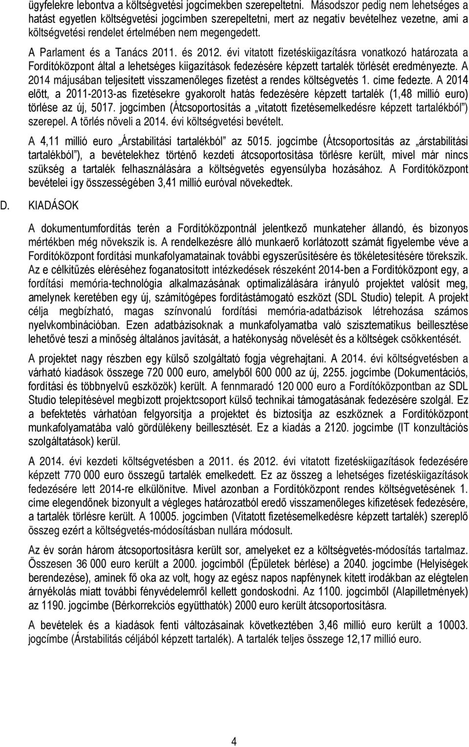 évi vitatott fizetéskiigazításra vonatkozó határozata a Fordítóközpont által a lehetséges kiigazítások fedezésére képzett tartalék törlését eredményezte.