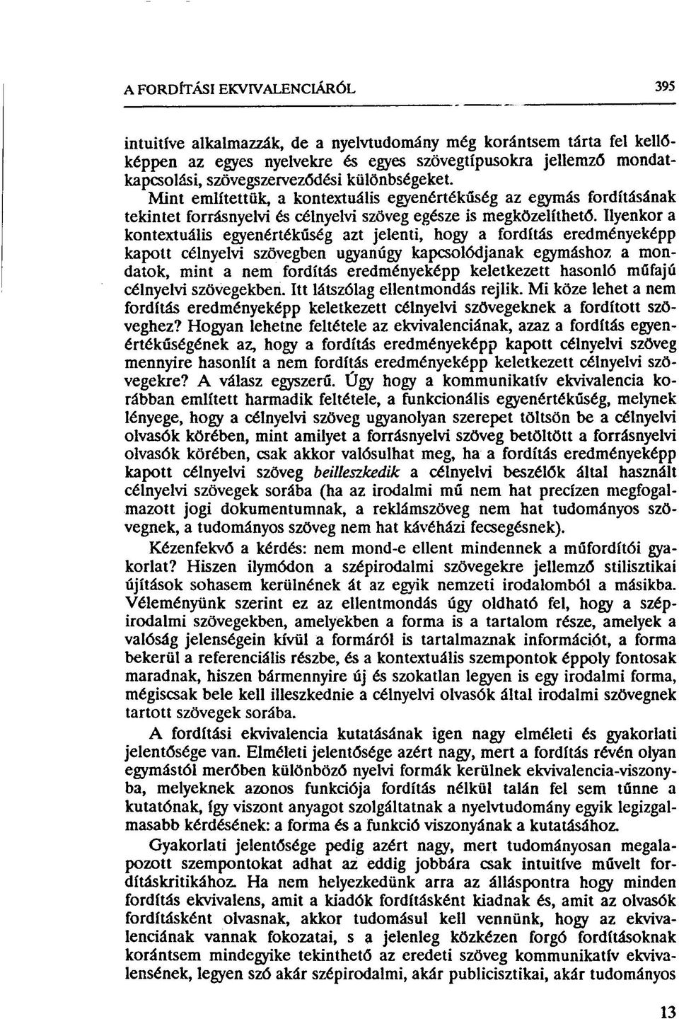 Ilyenkor a kontextuális egyenértékűség azt jelenti, hogy a fordítás eredményeképp kapott célnyelvi szövegben ugyanúgy kapcsolódjanak egymáshoz a mondatok, mint a nem fordítás eredményeképp