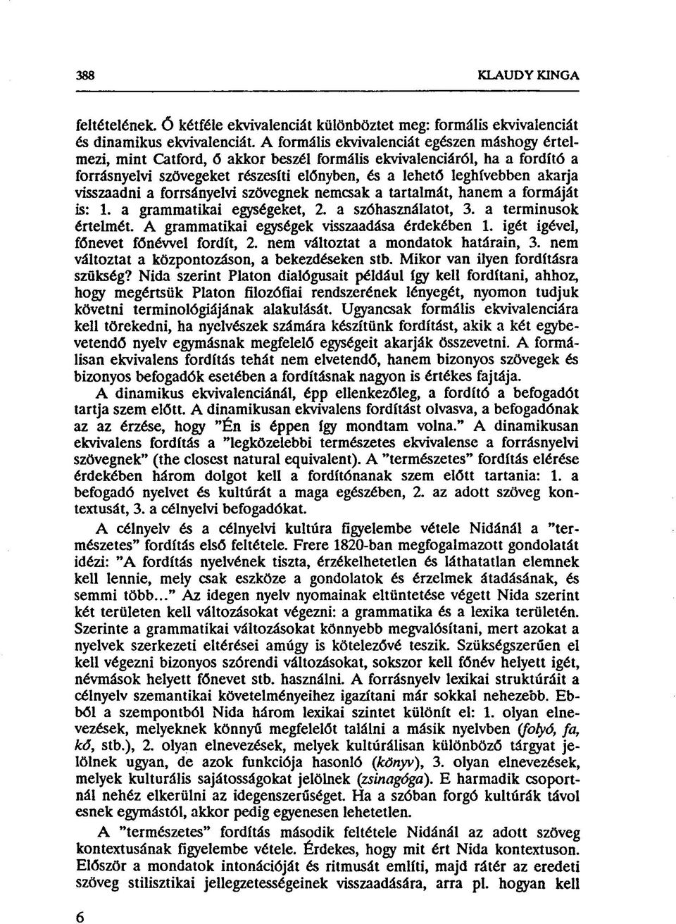 visszaadni a forrsányelvi szövegnek nemcsak a tartalmát, hanem a formáját is: 1. a grammatikai egységeket, 2. a szóhasználatot, 3. a terminusok értelmét.