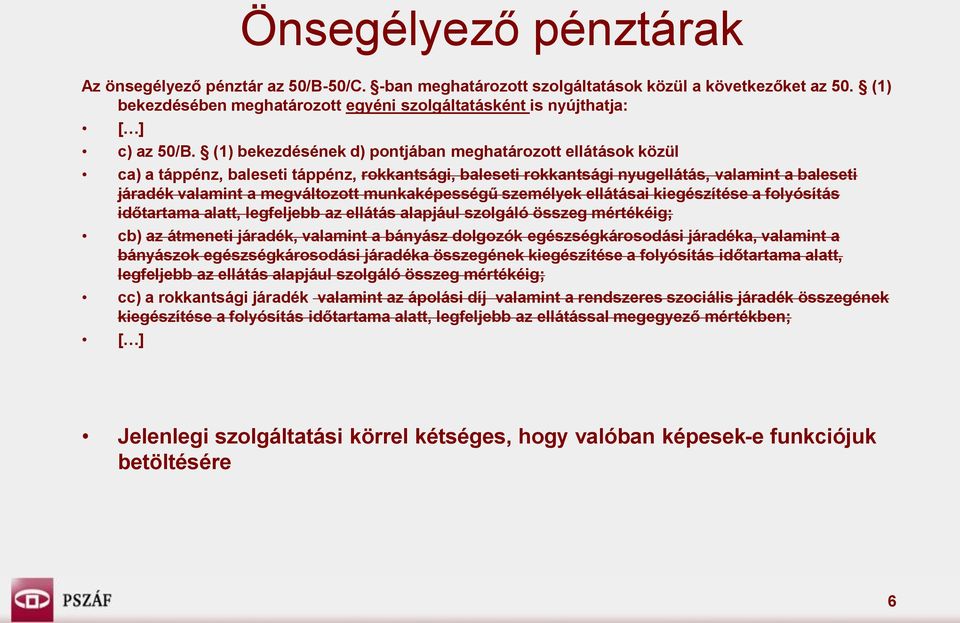 (1) bekezdésének d) pontjában meghatározott ellátások közül ca) a táppénz, baleseti táppénz, rokkantsági, baleseti rokkantsági nyugellátás, valamint a baleseti járadék valamint a megváltozott