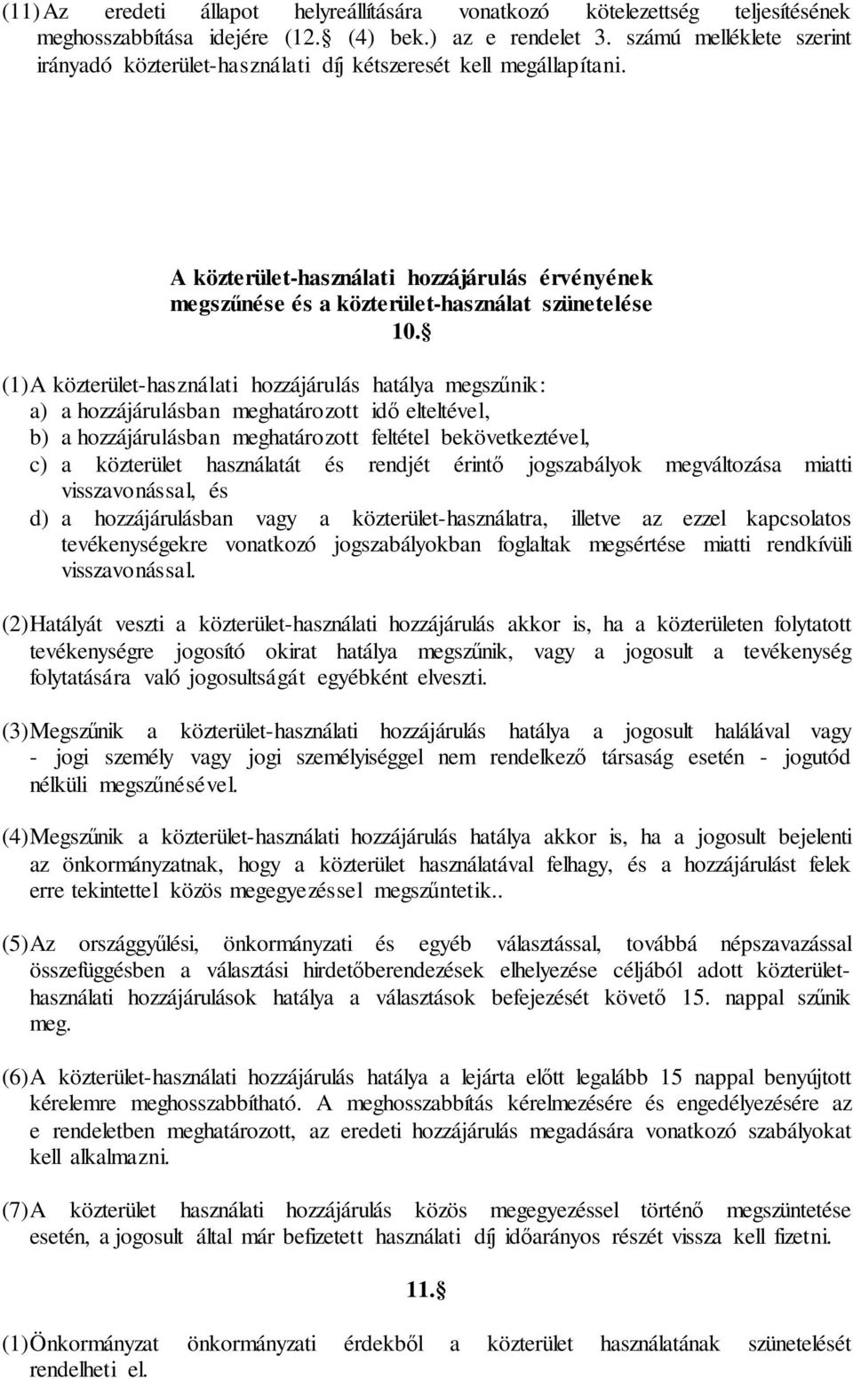 (1)A közterület-használati hozzájárulás hatálya megszűnik: a) a hozzájárulásban meghatározott idő elteltével, b) a hozzájárulásban meghatározott feltétel bekövetkeztével, c) a közterület használatát