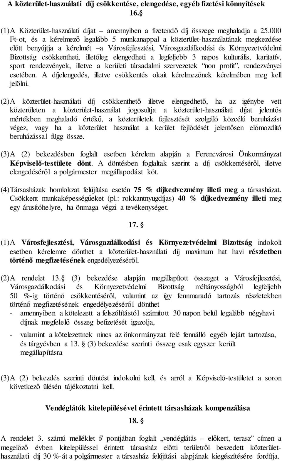 illetőleg elengedheti a legfeljebb 3 napos kulturális, karitatív, sport rendezvények, illetve a kerületi társadalmi szervezetek non profit, rendezvényei esetében.