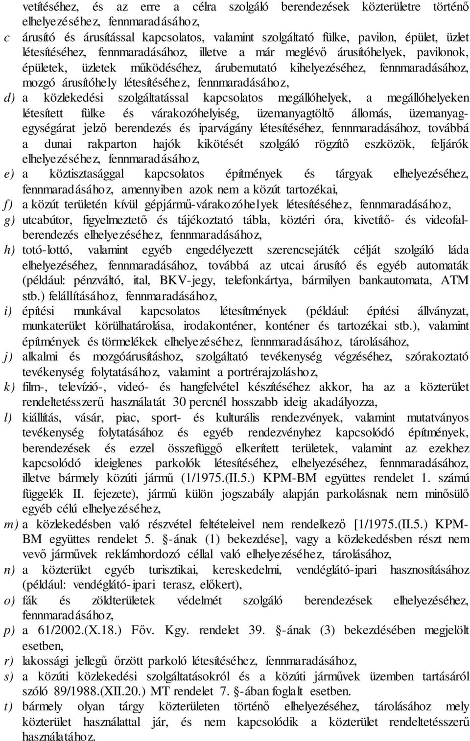 fennmaradásához, d) a közlekedési szolgáltatással kapcsolatos megállóhelyek, a megállóhelyeken létesített fülke és várakozóhelyiség, üzemanyagtöltő állomás, üzemanyagegységárat jelző berendezés és