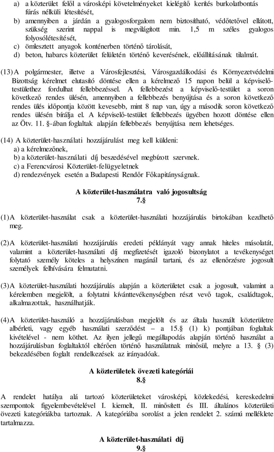 1,5 m széles gyalogos folyosólétesítését, c) ömlesztett anyagok konténerben történő tárolását, d) beton, habarcs közterület felületén történő keverésének, előállításának tilalmát.