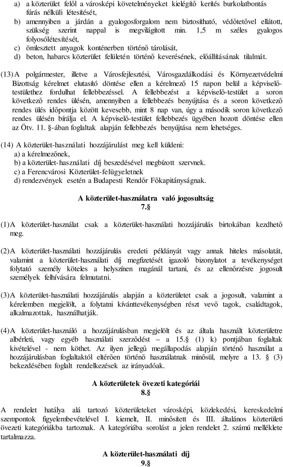 1,5 m széles gyalogos folyosólétesítését, c) ömlesztett anyagok konténerben történő tárolását, d) beton, habarcs közterület felületén történő keverésének, előállításának tilalmát.