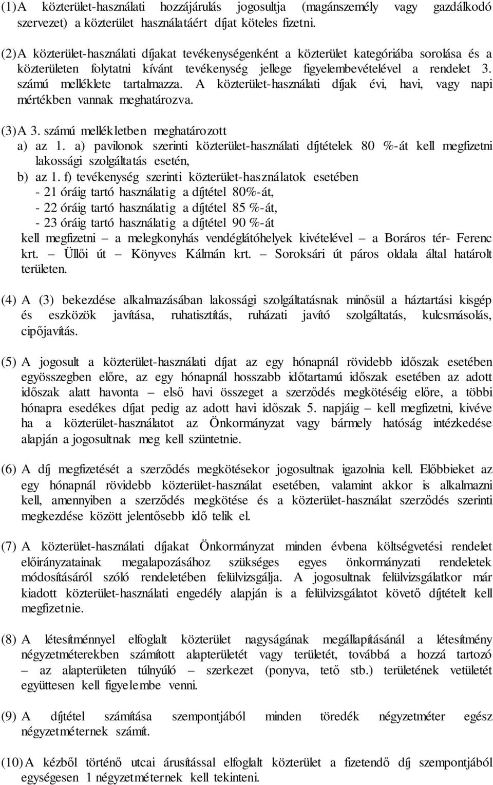 számú melléklete tartalmazza. A közterület-használati díjak évi, havi, vagy napi mértékben vannak meghatározva. (3)A 3. számú mellékletben meghatározott a) az 1.