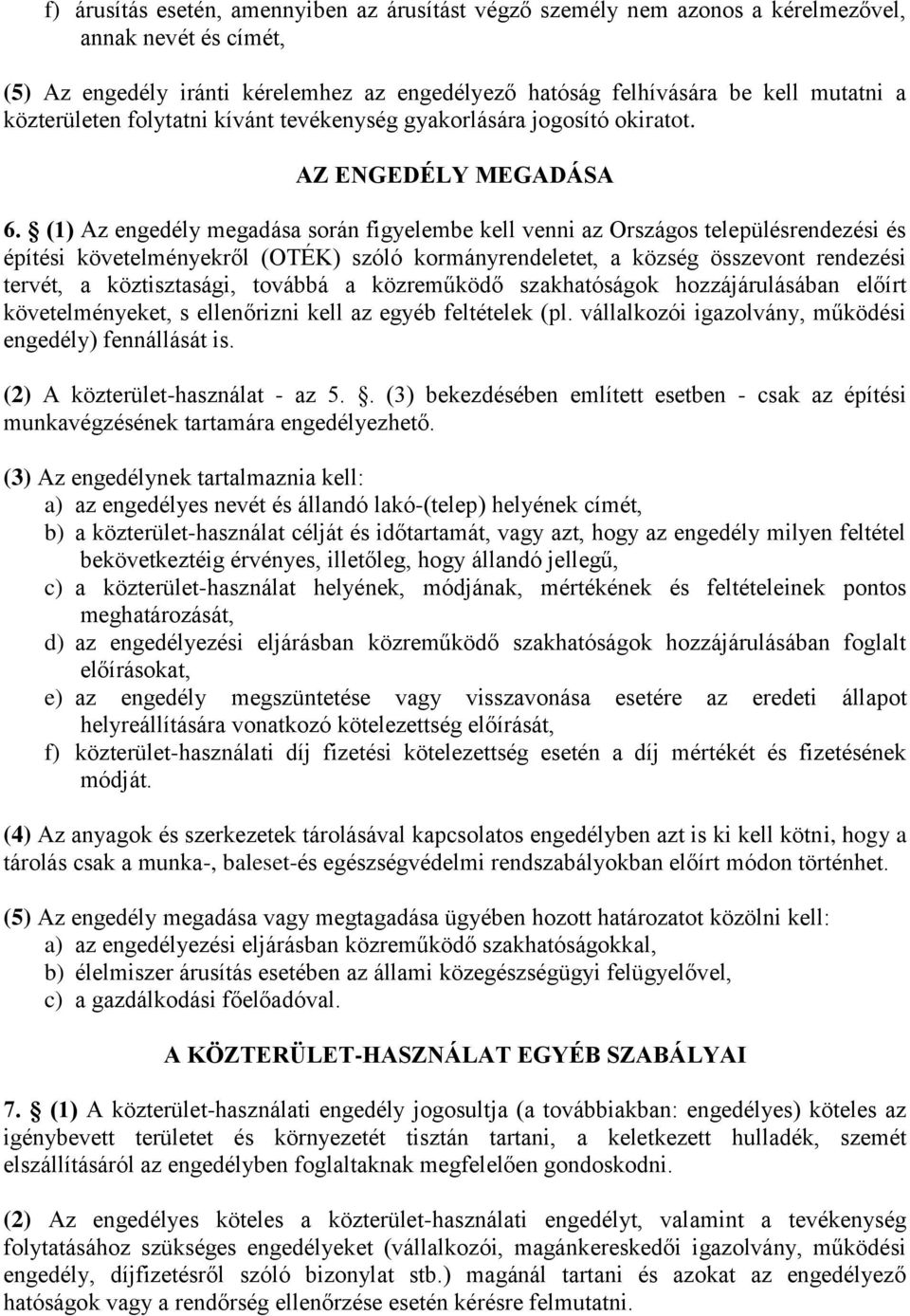 (1) Az engedély megadása során figyelembe kell venni az Országos településrendezési és építési követelményekről (OTÉK) szóló kormányrendeletet, a község összevont rendezési tervét, a köztisztasági,