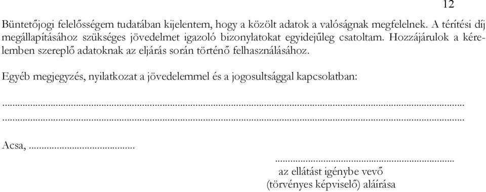 Hozzájárulok a kérelemben szereplő adatoknak az eljárás során történő felhasználásához.