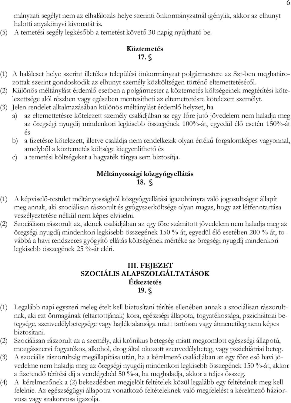 (2) Különös méltánylást érdemlő esetben a polgármester a köztemetés költségeinek megtérítési kötelezettsége alól részben vagy egészben mentesítheti az eltemettetésre kötelezett személyt.