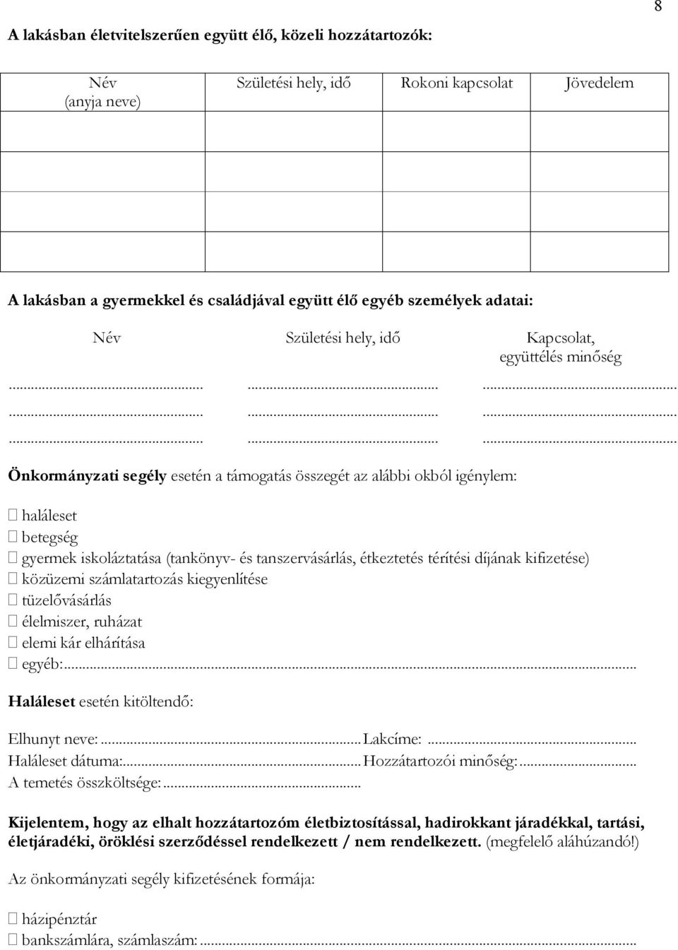 .......................... Önkormányzati segély esetén a támogatás összegét az alábbi okból igénylem: haláleset betegség gyermek iskoláztatása (tankönyv- és tanszervásárlás, étkeztetés térítési