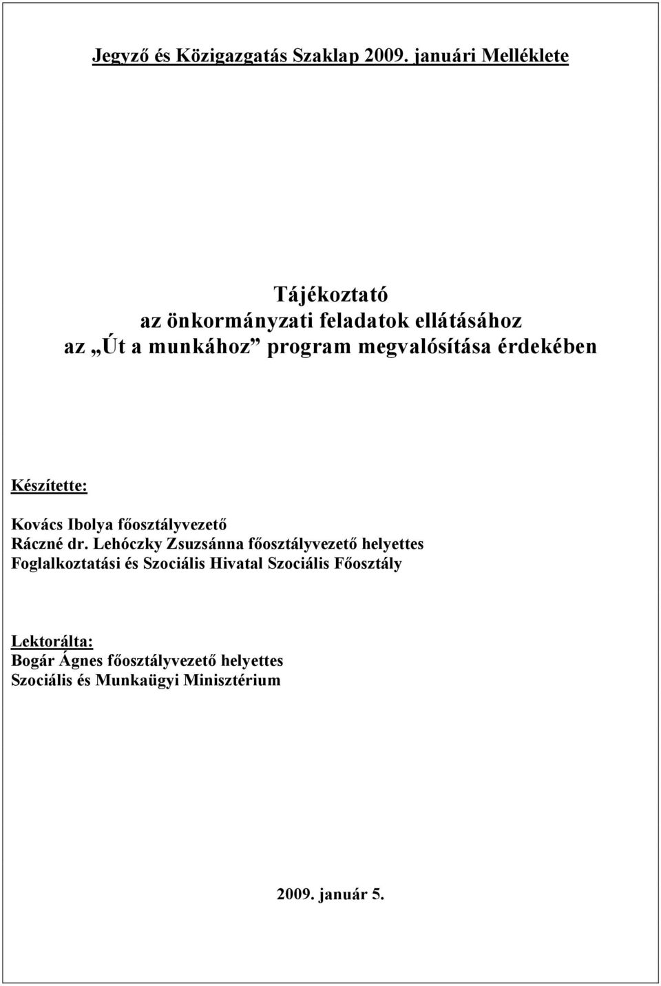 megvalósítása érdekében Készítette: Kovács Ibolya főosztályvezető Ráczné dr.