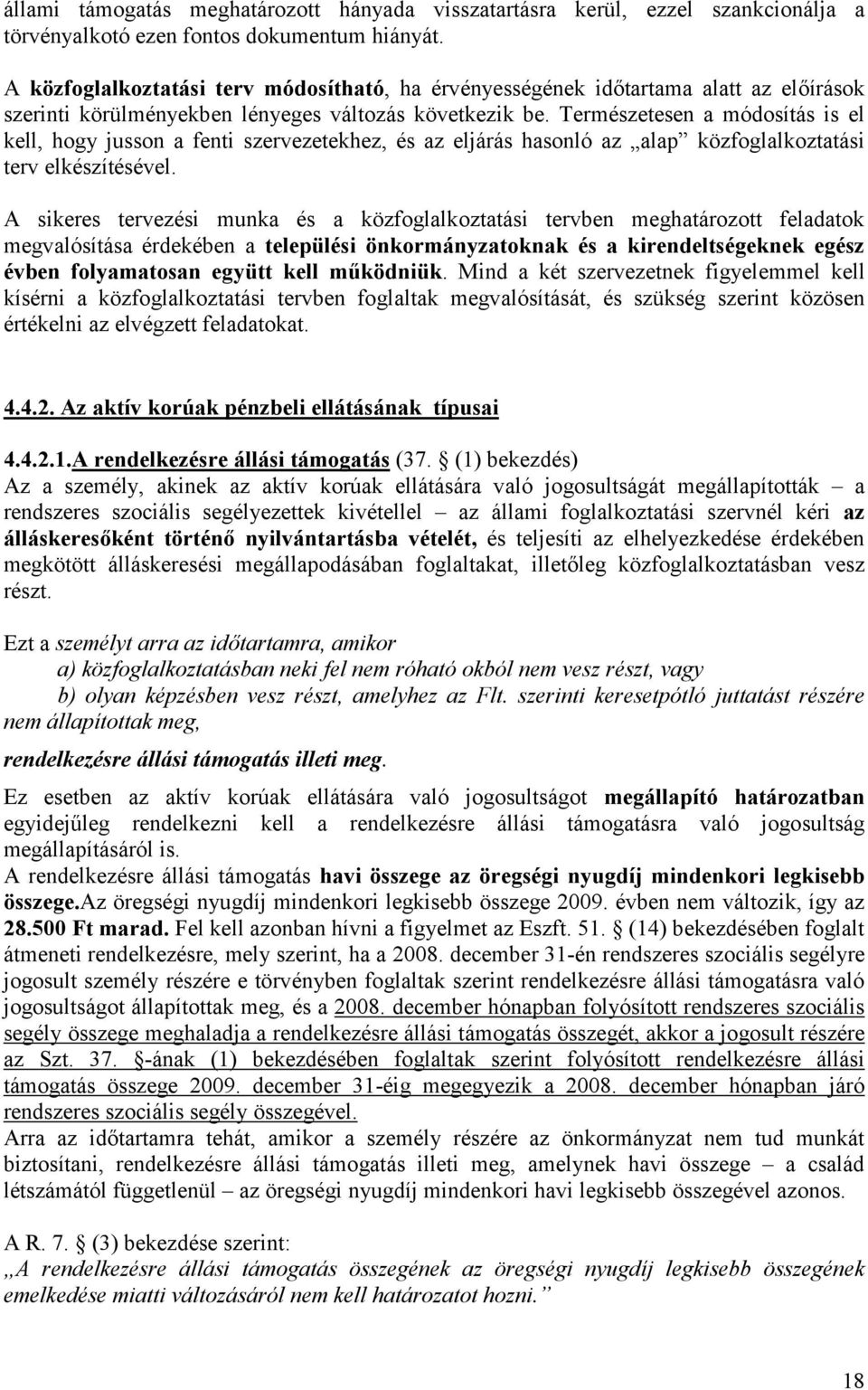 Természetesen a módosítás is el kell, hogy jusson a fenti szervezetekhez, és az eljárás hasonló az alap közfoglalkoztatási terv elkészítésével.