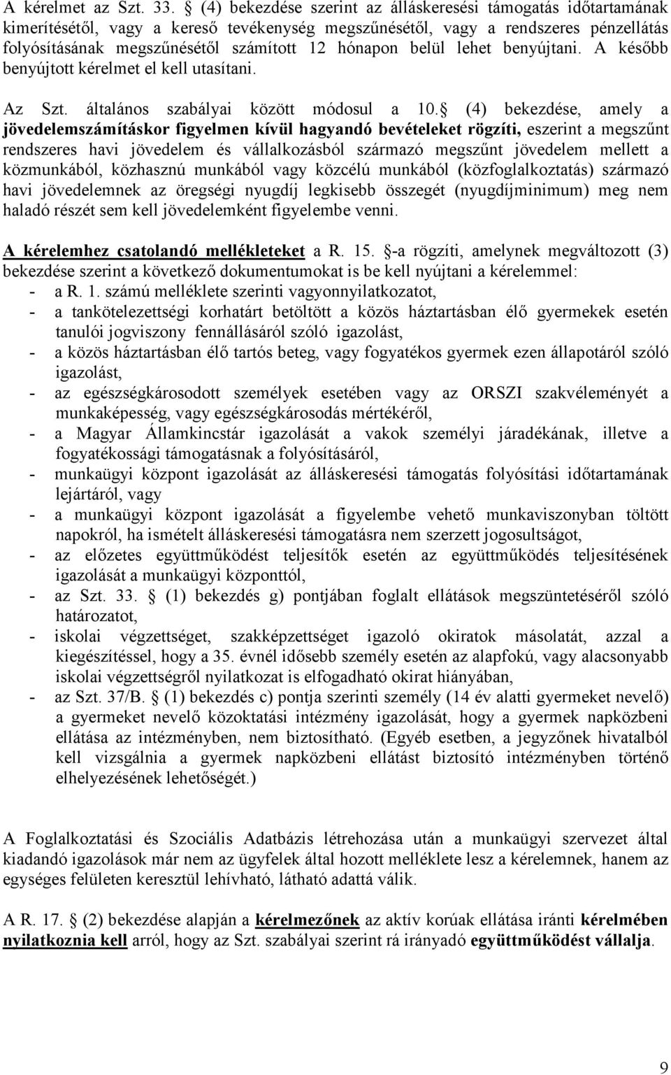 belül lehet benyújtani. A később benyújtott kérelmet el kell utasítani. Az Szt. általános szabályai között módosul a 10.