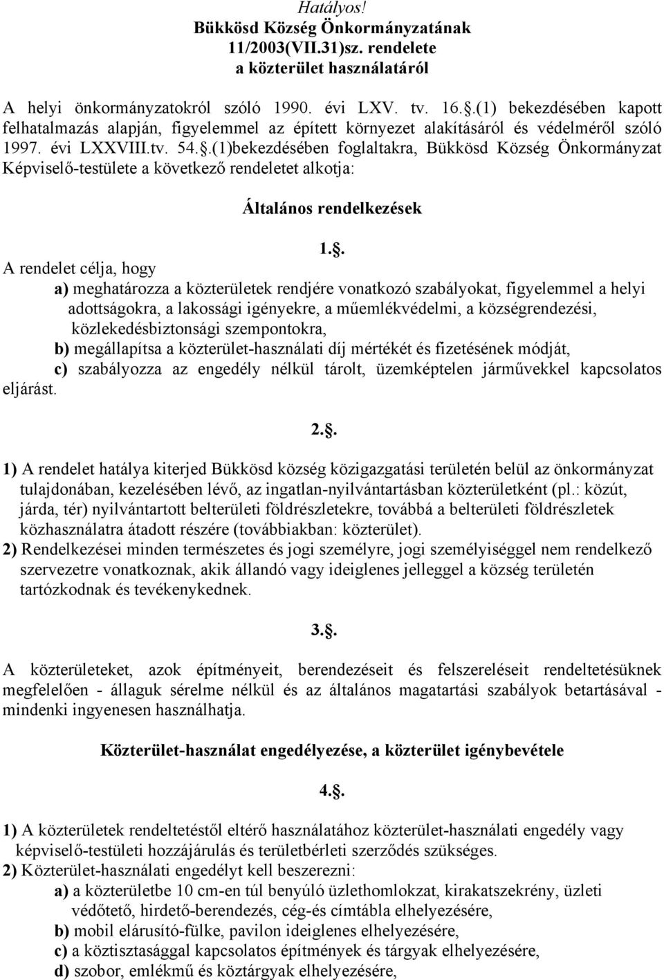 .(1)bekezdésében foglaltakra, Bükkösd Község Önkormányzat Képviselő-testülete a következő rendeletet alkotja: Általános rendelkezések 1.