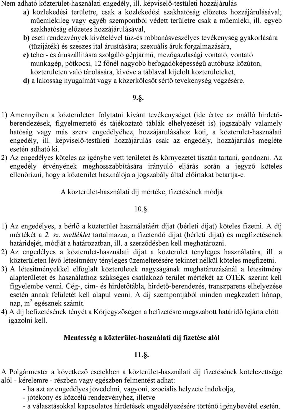 egyéb szakhatóság előzetes hozzájárulásával, b) eseti rendezvények kivételével tűz-és robbanásveszélyes tevékenység gyakorlására (tüzijáték) és szeszes ital árusítására; szexuális áruk