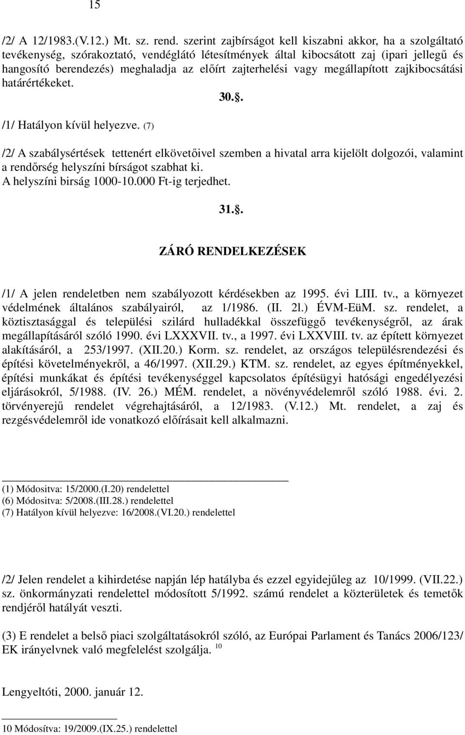 zajterhelési vagy megállapított zajkibocsátási határértékeket. 30.. /1/ Hatályon kívül helyezve.