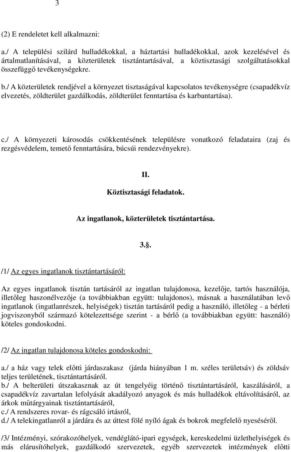 tevékenységekre. b./ A közterületek rendjével a környezet tisztaságával kapcsolatos tevékenységre (csapadékvíz elvezetés, zöldterület gazdálkodás, zöldterület fenntartása és karbantartása). c.