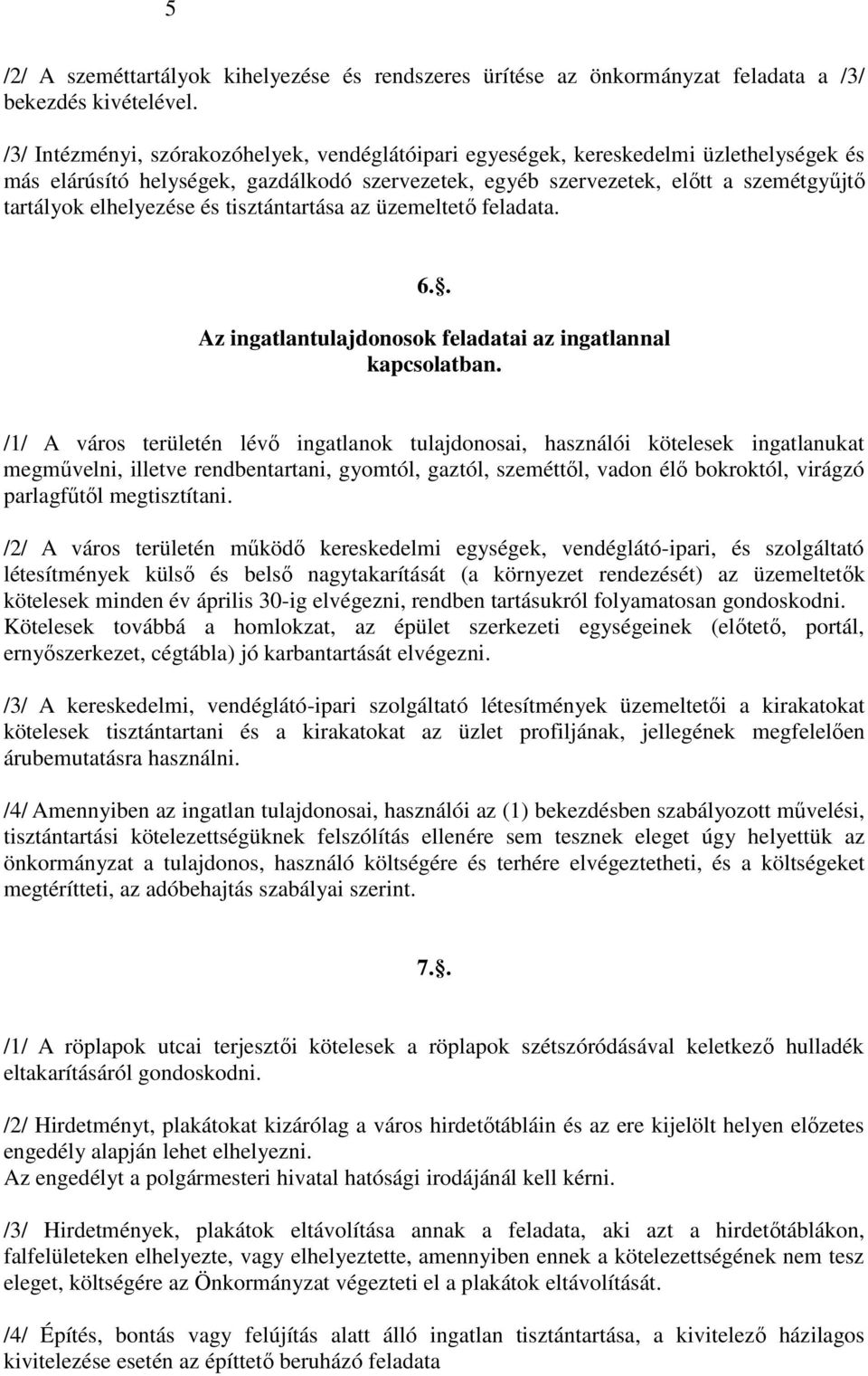 elhelyezése és tisztántartása az üzemeltetı feladata. 6.. Az ingatlantulajdonosok feladatai az ingatlannal kapcsolatban.