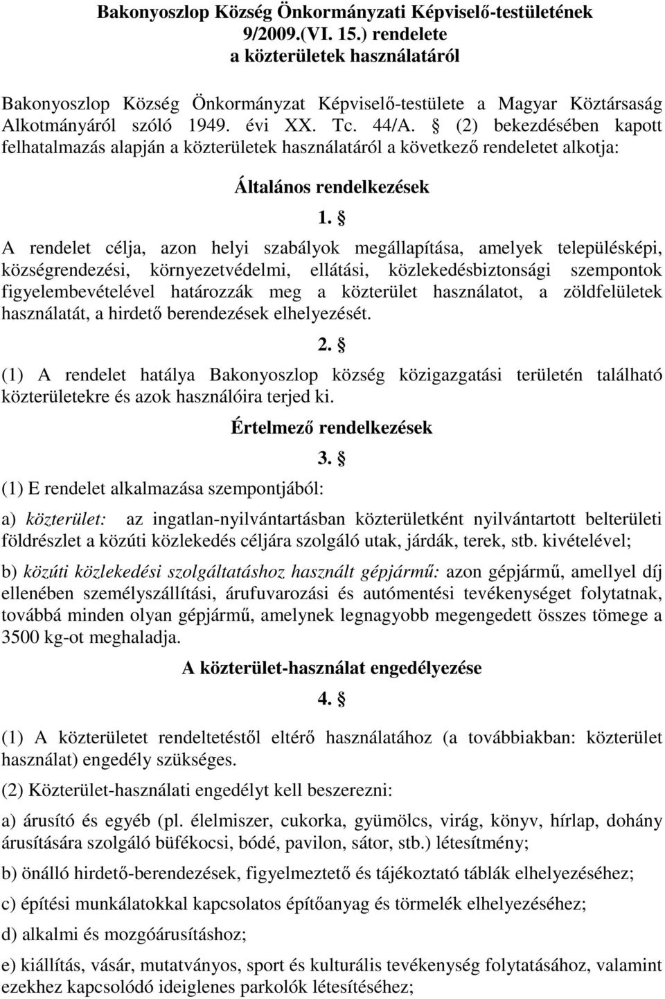 (2) bekezdésében kapott felhatalmazás alapján a közterületek használatáról a következő rendeletet alkotja: Általános rendelkezések 1.