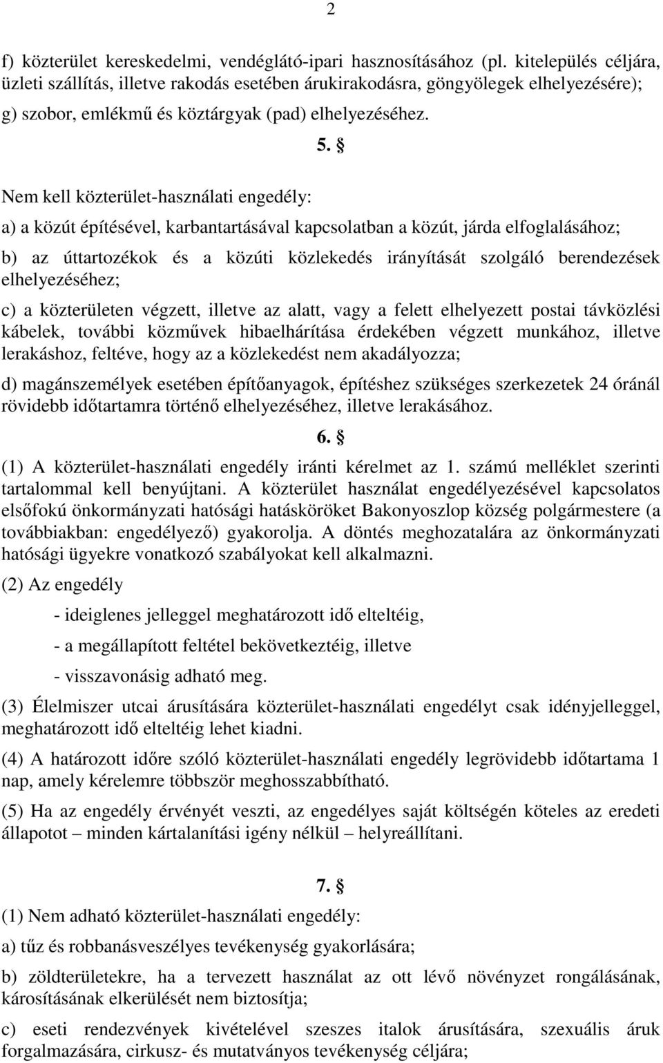 Nem kell közterület-használati engedély: a) a közút építésével, karbantartásával kapcsolatban a közút, járda elfoglalásához; 5.