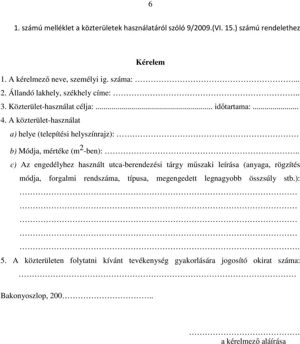 A közterület-használat a) helye (telepítési helyszínrajz): b) Módja, mértéke (m 2 -ben):.