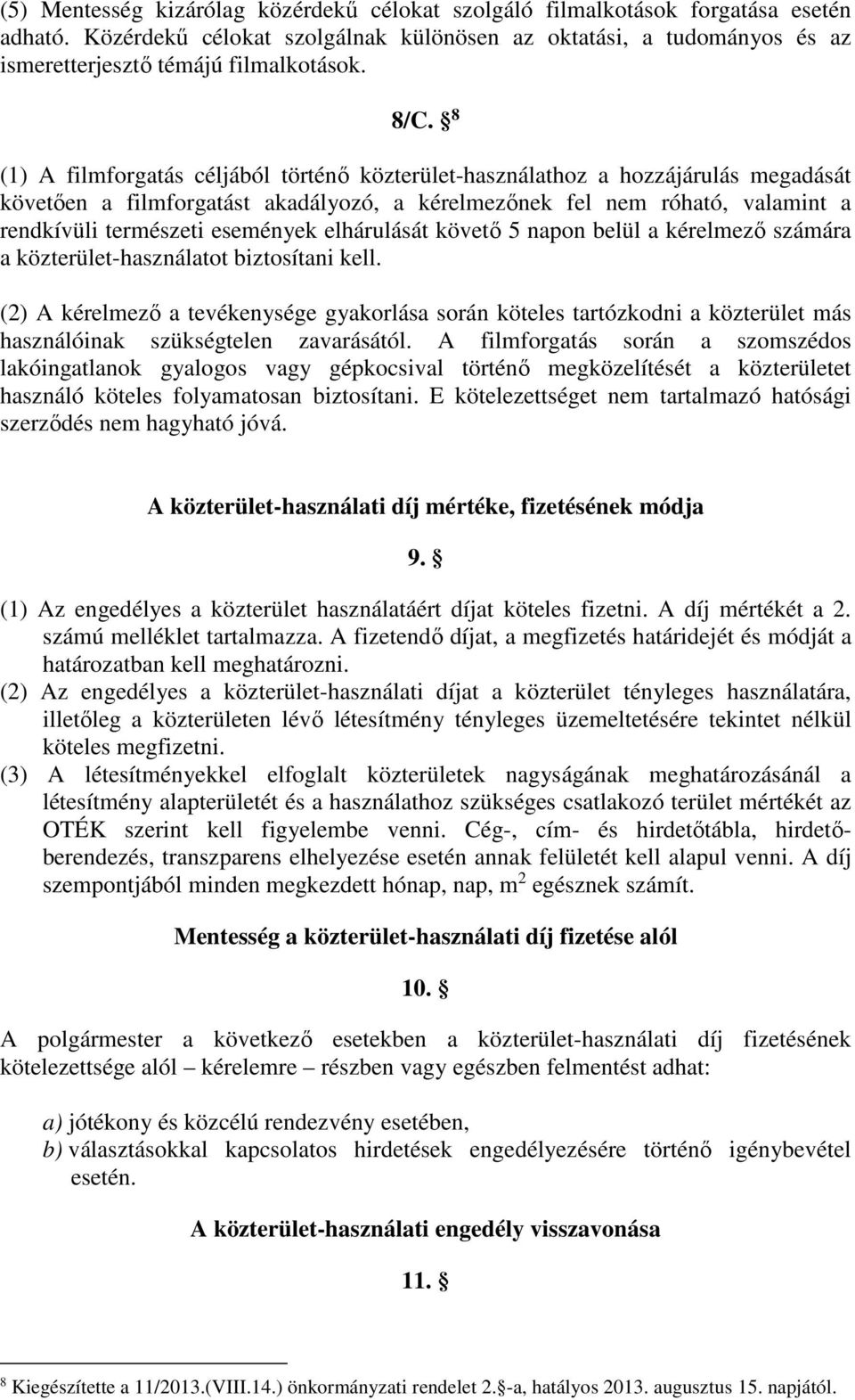 események elhárulását követő 5 napon belül a kérelmező számára a közterület-használatot biztosítani kell.