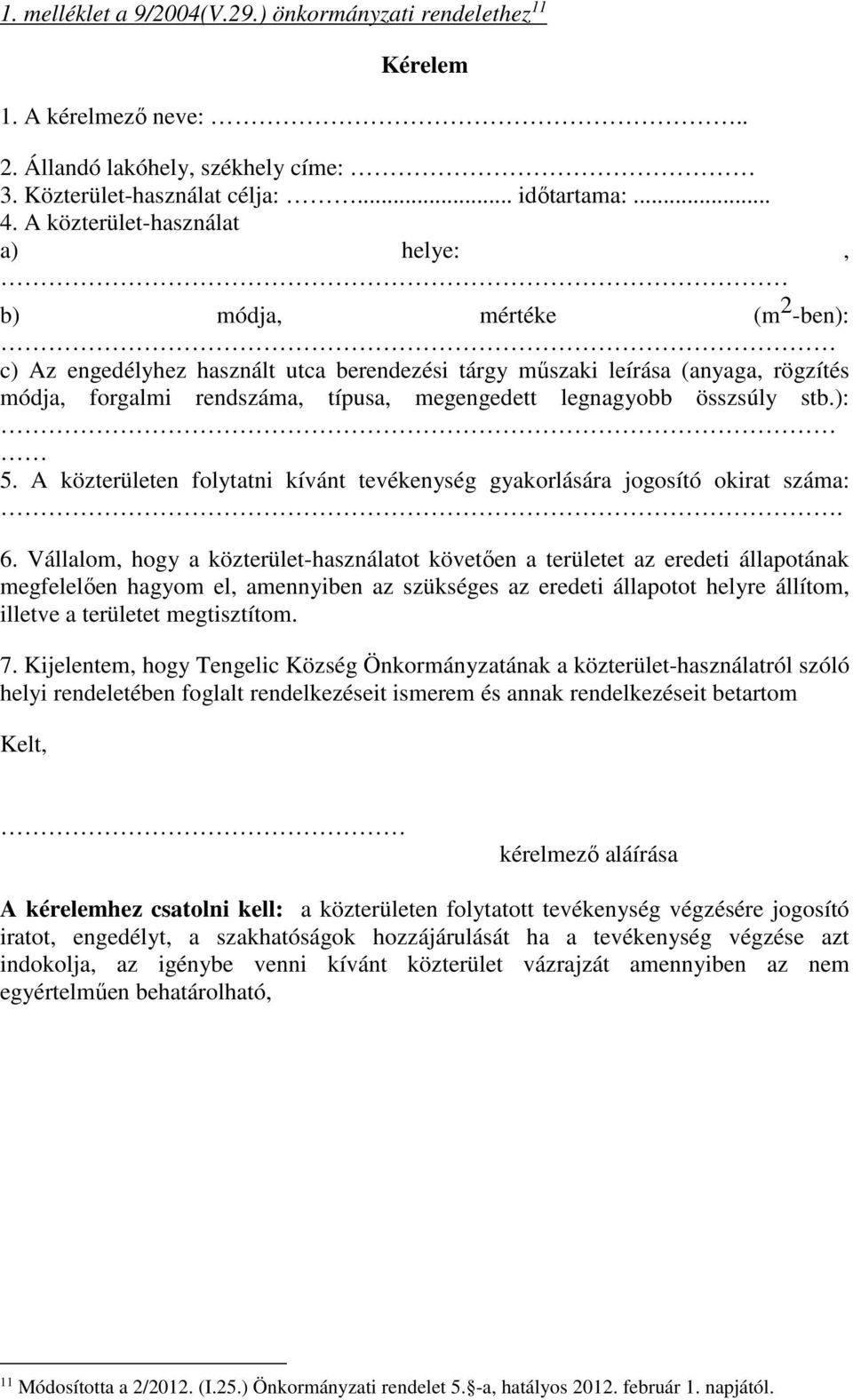 legnagyobb összsúly stb.): 5. A közterületen folytatni kívánt tevékenység gyakorlására jogosító okirat száma:. 6.