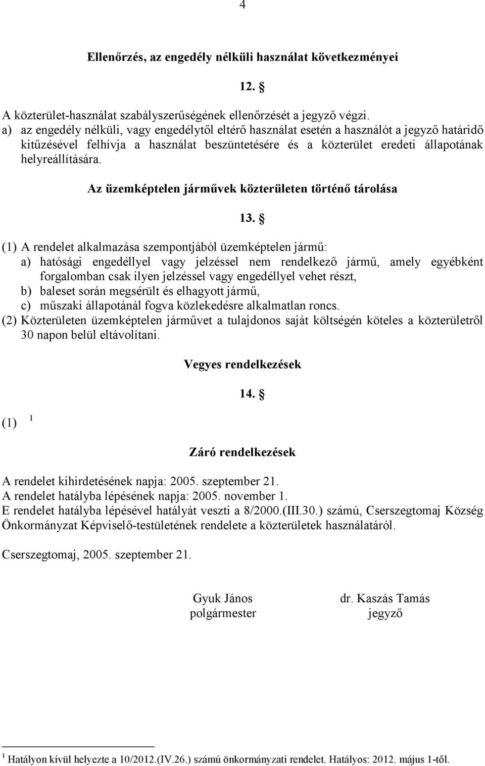 Az üzemképtelen járművek közterületen történő tárolása 13.