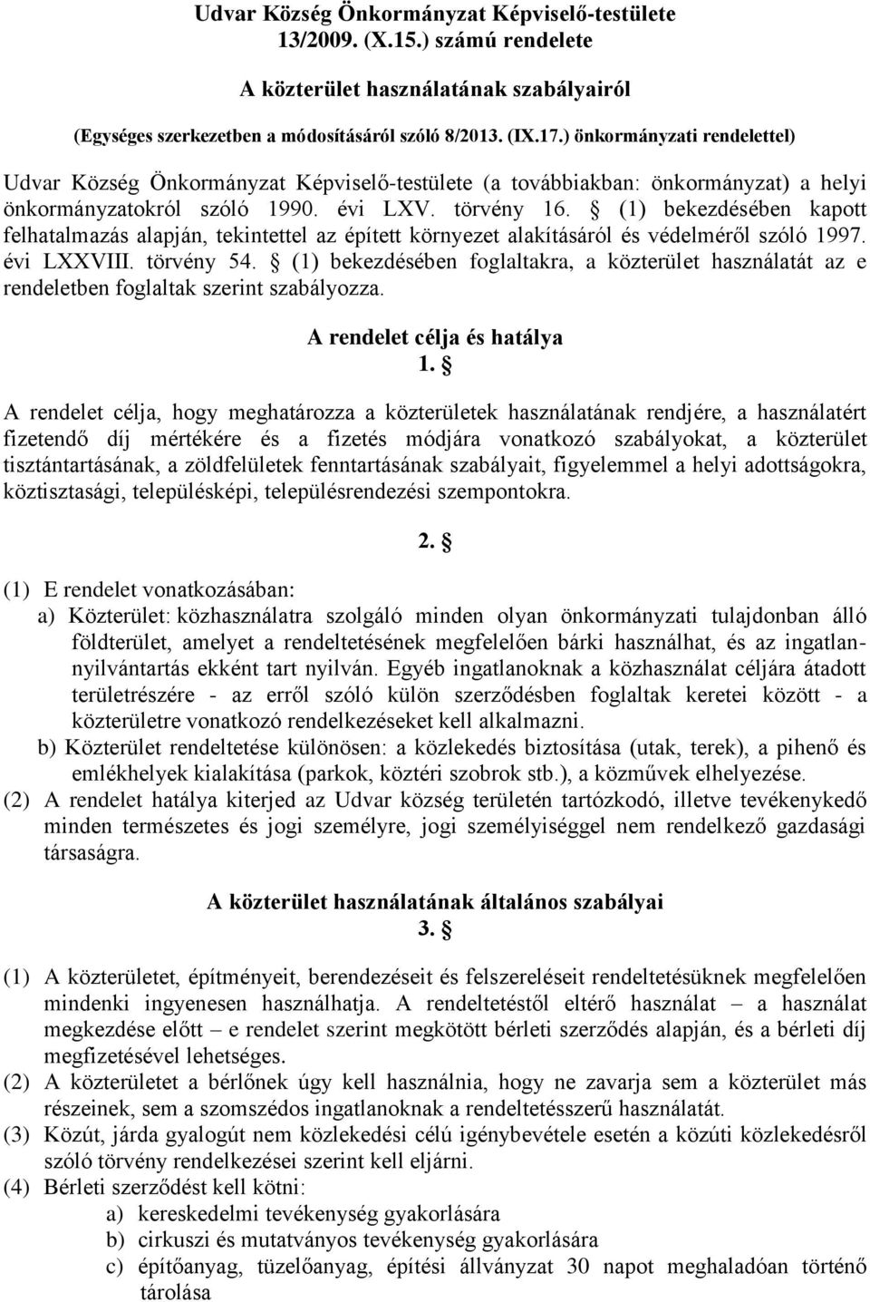 (1) bekezdésében kapott felhatalmazás alapján, tekintettel az épített környezet alakításáról és védelméről szóló 1997. évi LXXVIII. törvény 54.