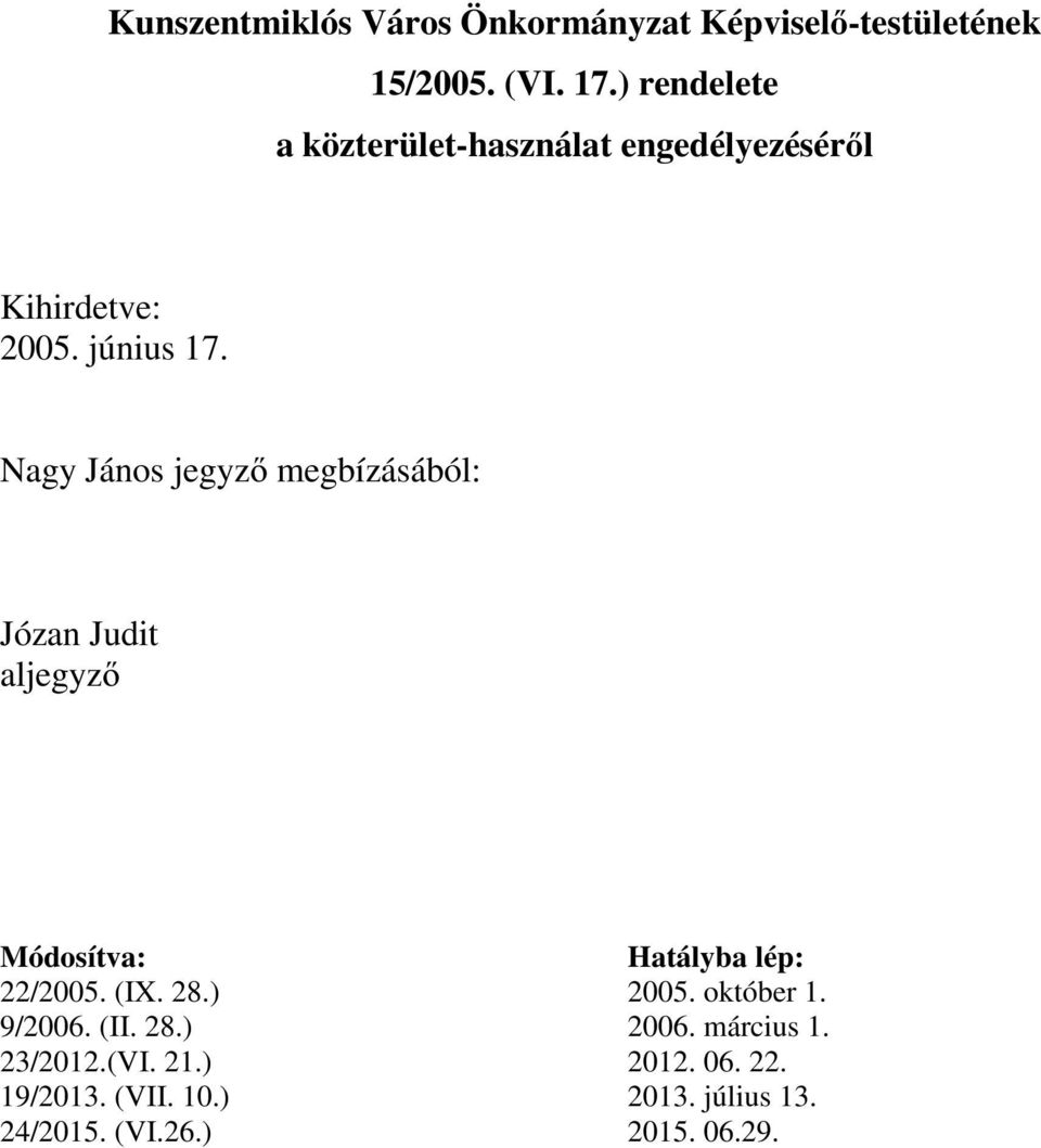 Nagy János jegyző megbízásából: Józan Judit aljegyző Módosítva: Hatályba lép: 22/2005. (IX. 28.