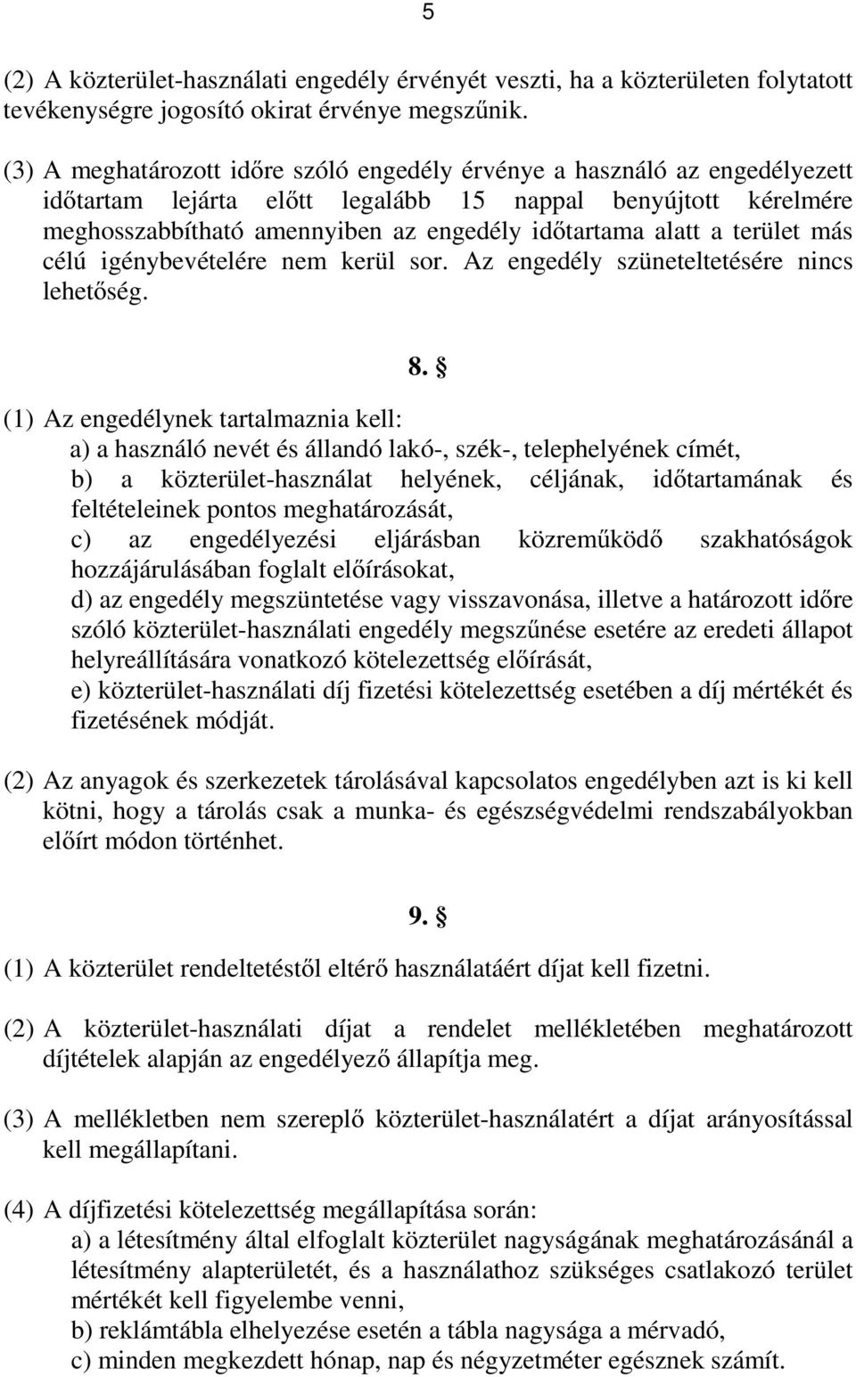 a terület más célú igénybevételére nem kerül sor. Az engedély szüneteltetésére nincs lehetőség. 8.