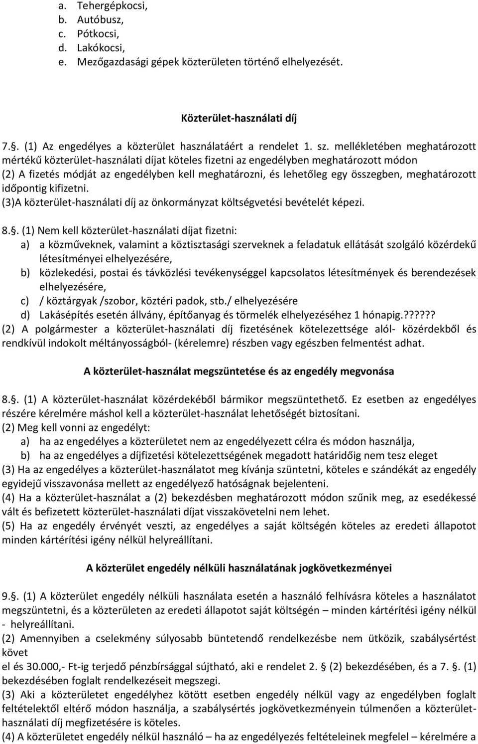 mellékletében meghatározott mértékű közterület-használati díjat köteles fizetni az engedélyben meghatározott módon (2) A fizetés módját az engedélyben kell meghatározni, és lehetőleg egy összegben,