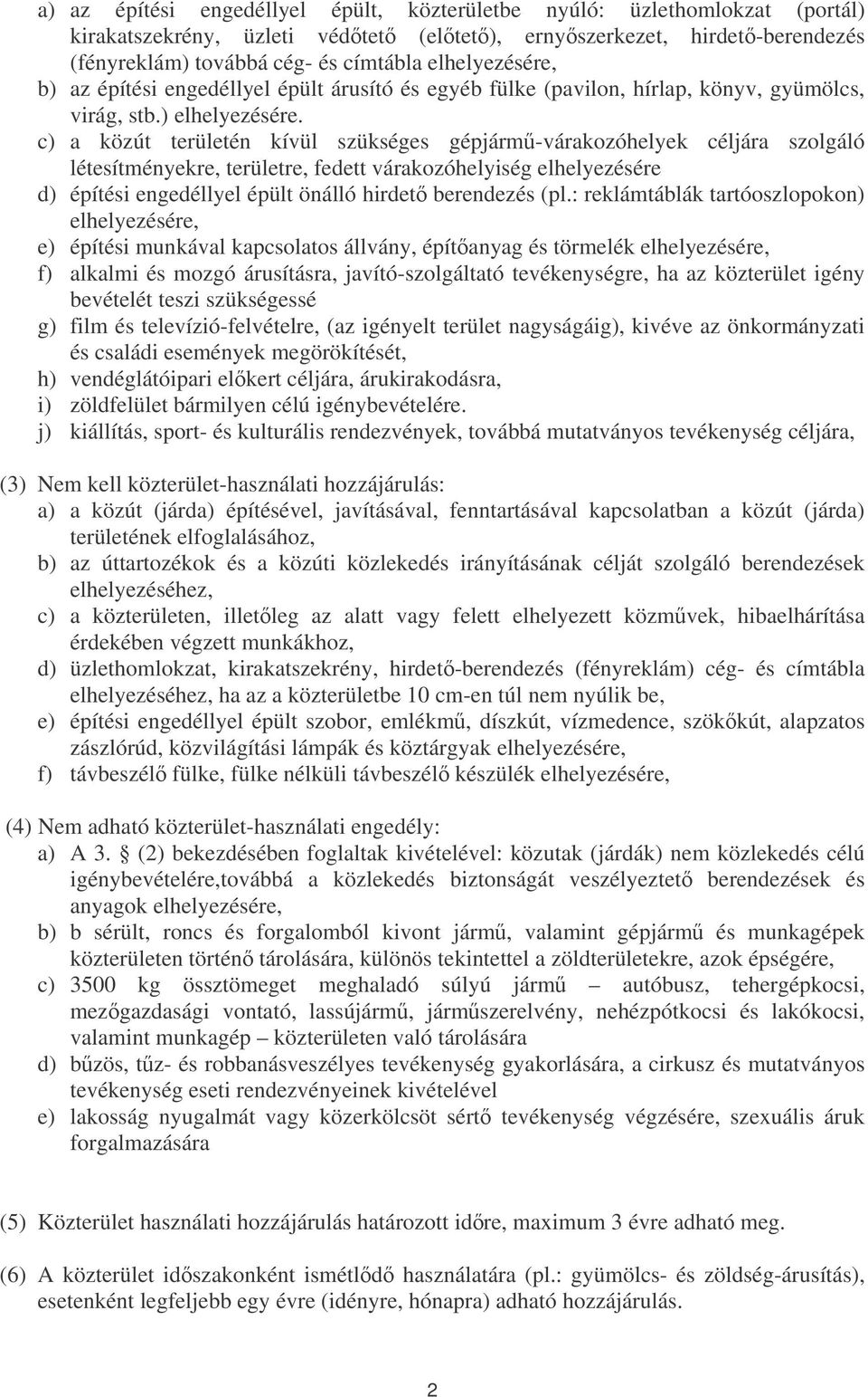 c) a közút területén kívül szükséges gépjárm-várakozóhelyek céljára szolgáló létesítményekre, területre, fedett várakozóhelyiség elhelyezésére d) építési engedéllyel épült önálló hirdet berendezés