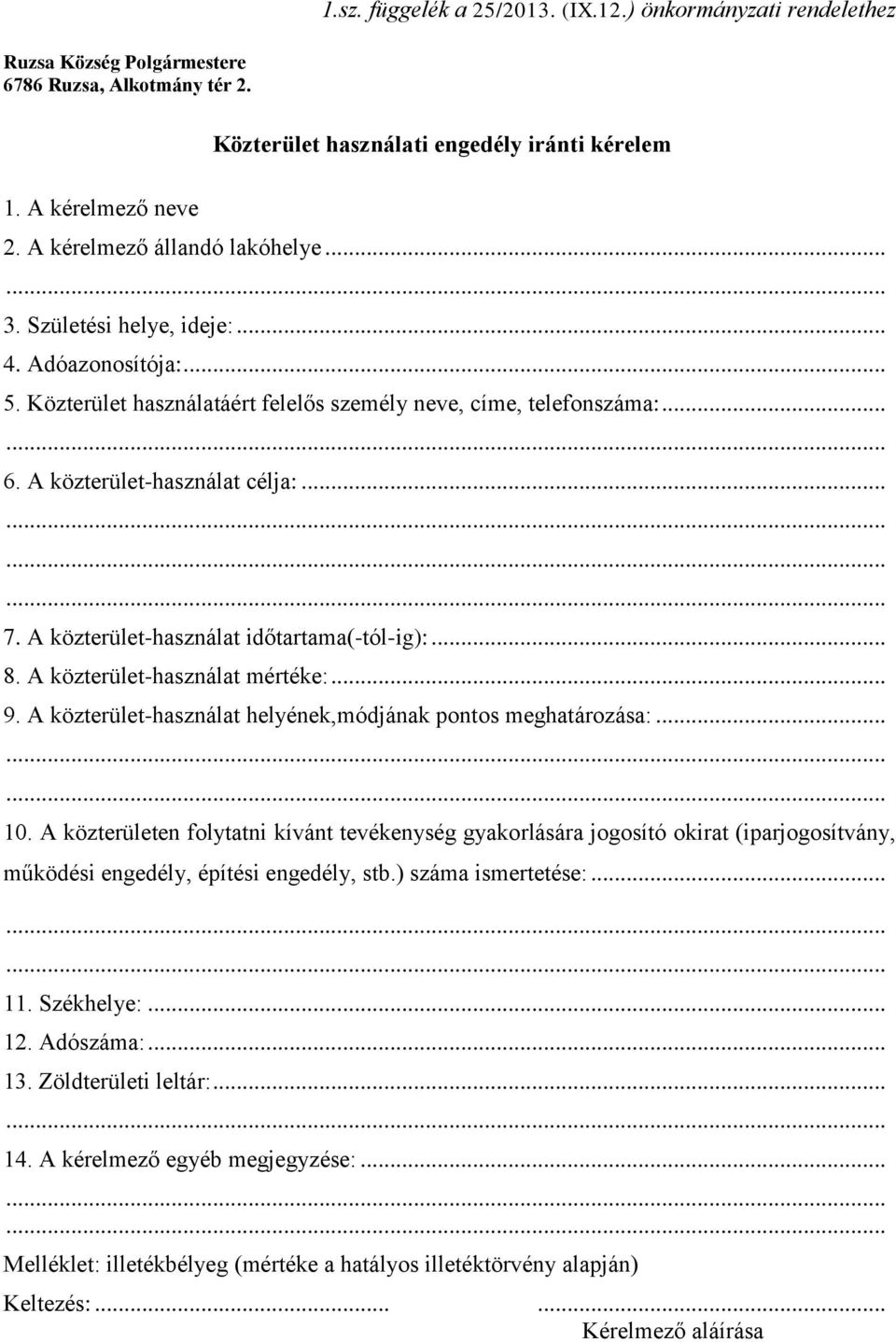 A közterület-használat időtartama(-tól-ig):... 8. A közterület-használat mértéke:... 9. A közterület-használat helyének,módjának pontos meghatározása:... 10.