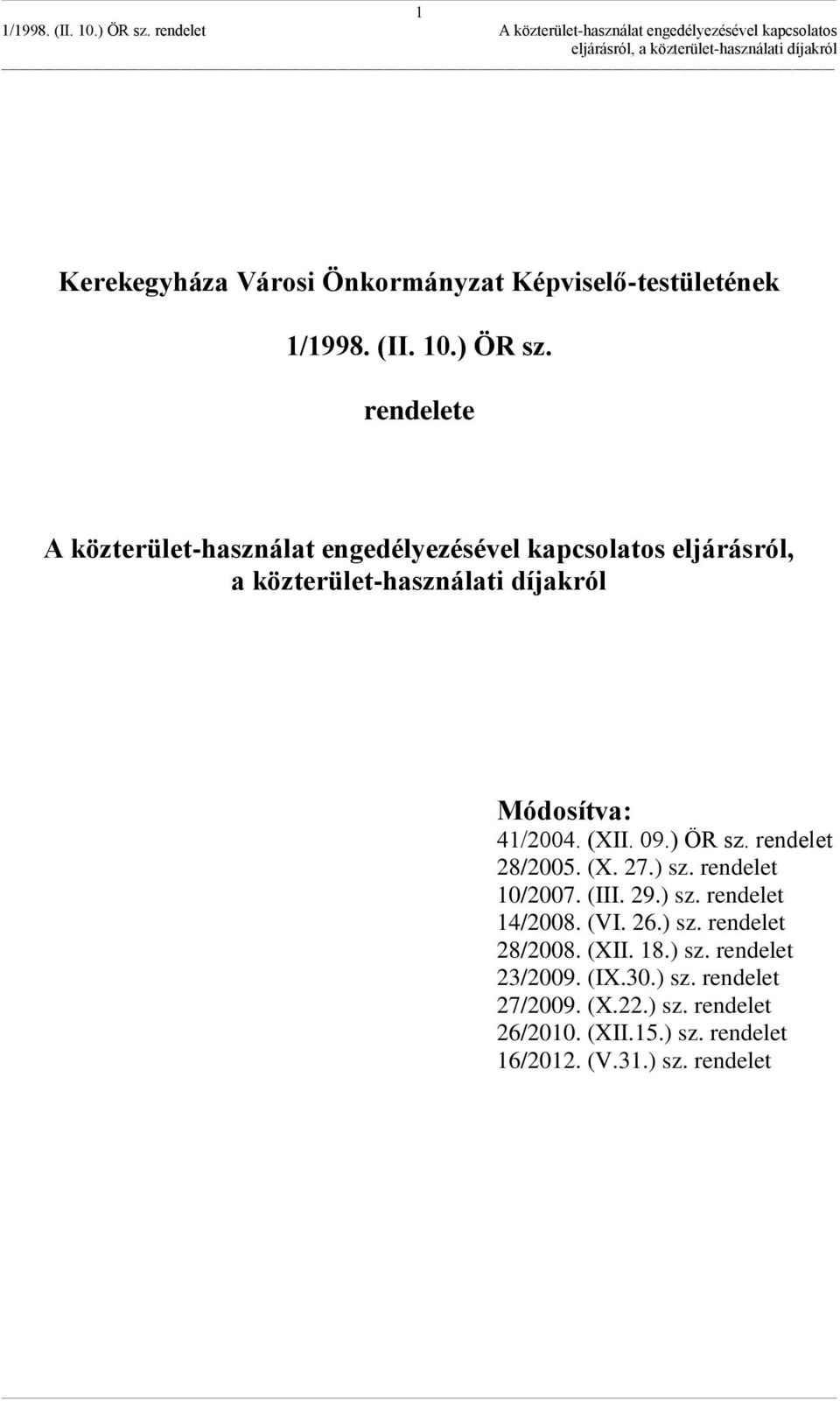 41/2004. (XII. 09.) ÖR sz. rendelet 28/2005. (X. 27.) sz. rendelet 10/2007. (III. 29.) sz. rendelet 14/2008. (VI. 26.) sz. rendelet 28/2008.