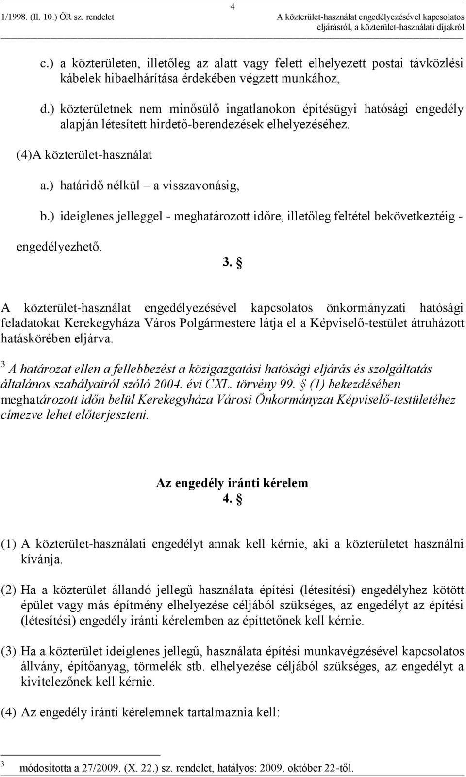 ) ideiglenes jelleggel - meghatározott időre, illetőleg feltétel bekövetkeztéig - engedélyezhető. 3.