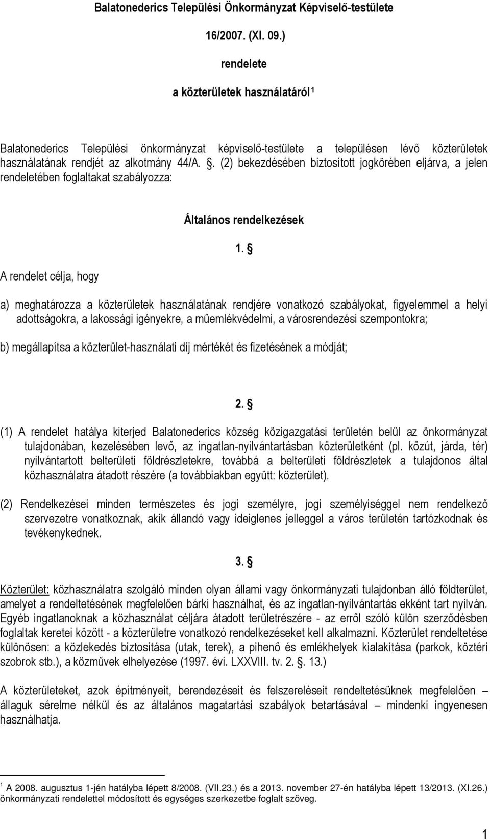 . (2) bekezdésében biztosított jogkörében eljárva, a jelen rendeletében foglaltakat szabályozza: A rendelet célja, hogy Általános rendelkezések 1.