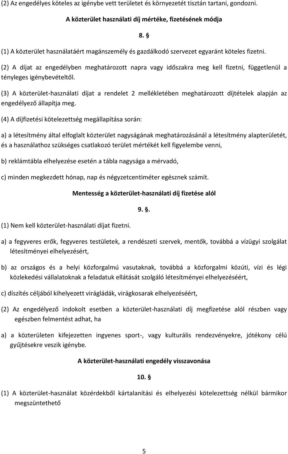 (2) A díjat az engedélyben meghatározott napra vagy időszakra meg kell fizetni, függetlenül a tényleges igénybevételtől.