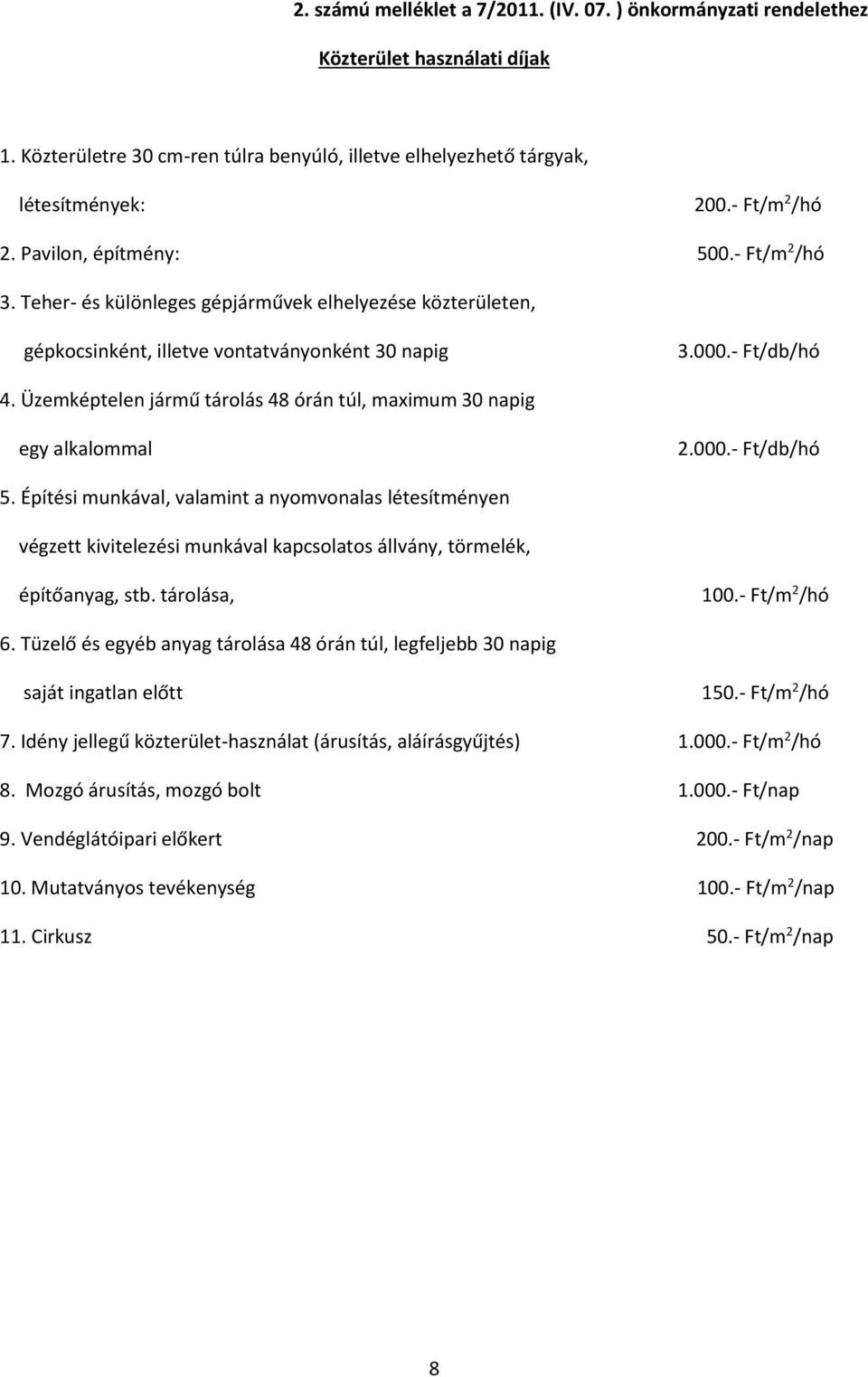 Üzemképtelen jármű tárolás 48 órán túl, maximum 30 napig egy alkalommal 2.000.- Ft/db/hó 5.