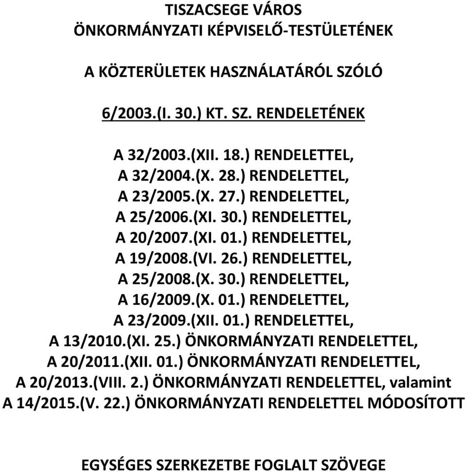 ) RENDELETTEL, A 25/2008.(X. 30.) RENDELETTEL, A 16/2009.(X. 01.) RENDELETTEL, A 23/2009.(XII. 01.) RENDELETTEL, A 13/2010.(XI. 25.) ÖNKORMÁNYZATI RENDELETTEL, A 20/2011.