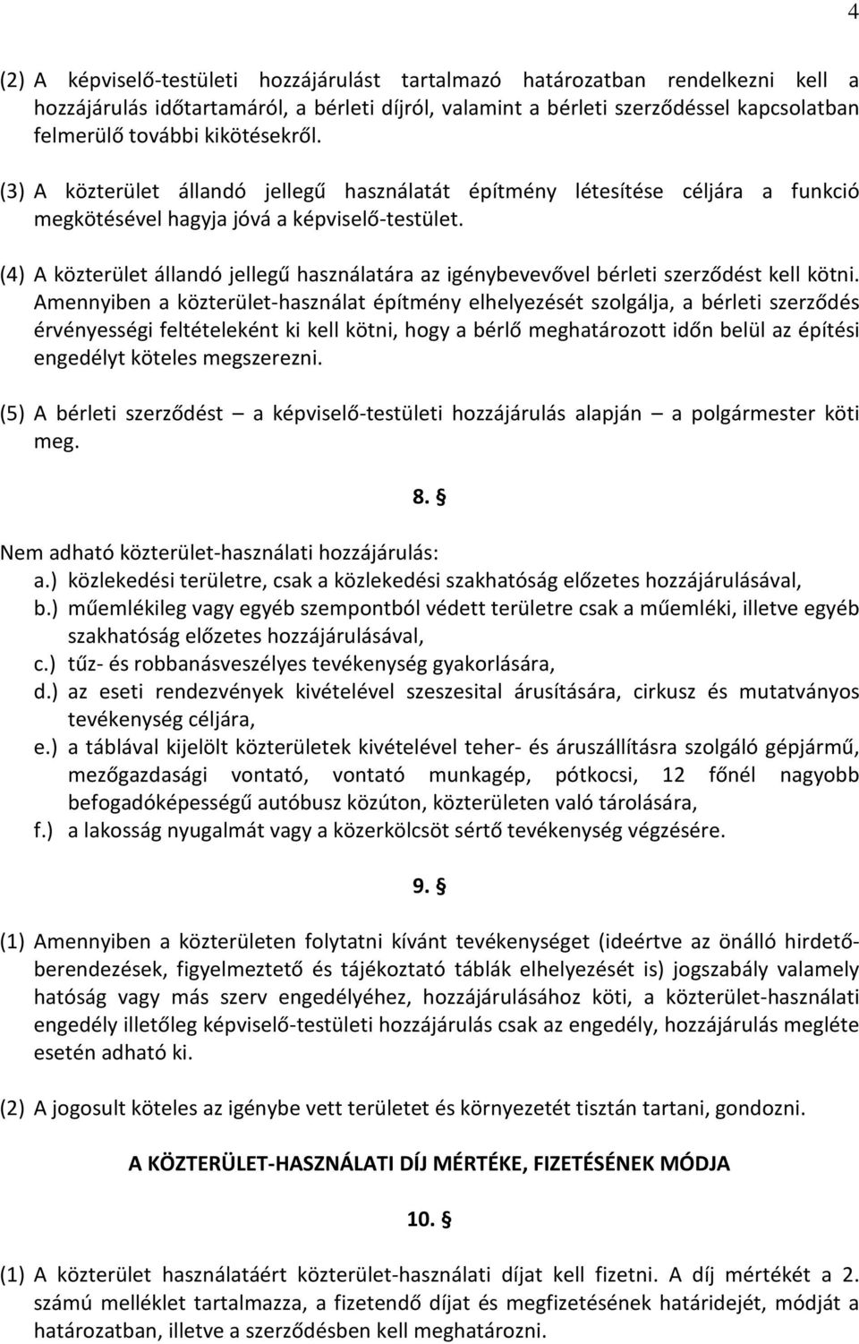 (4) A közterület állandó jellegű használatára az igénybevevővel bérleti szerződést kell kötni.