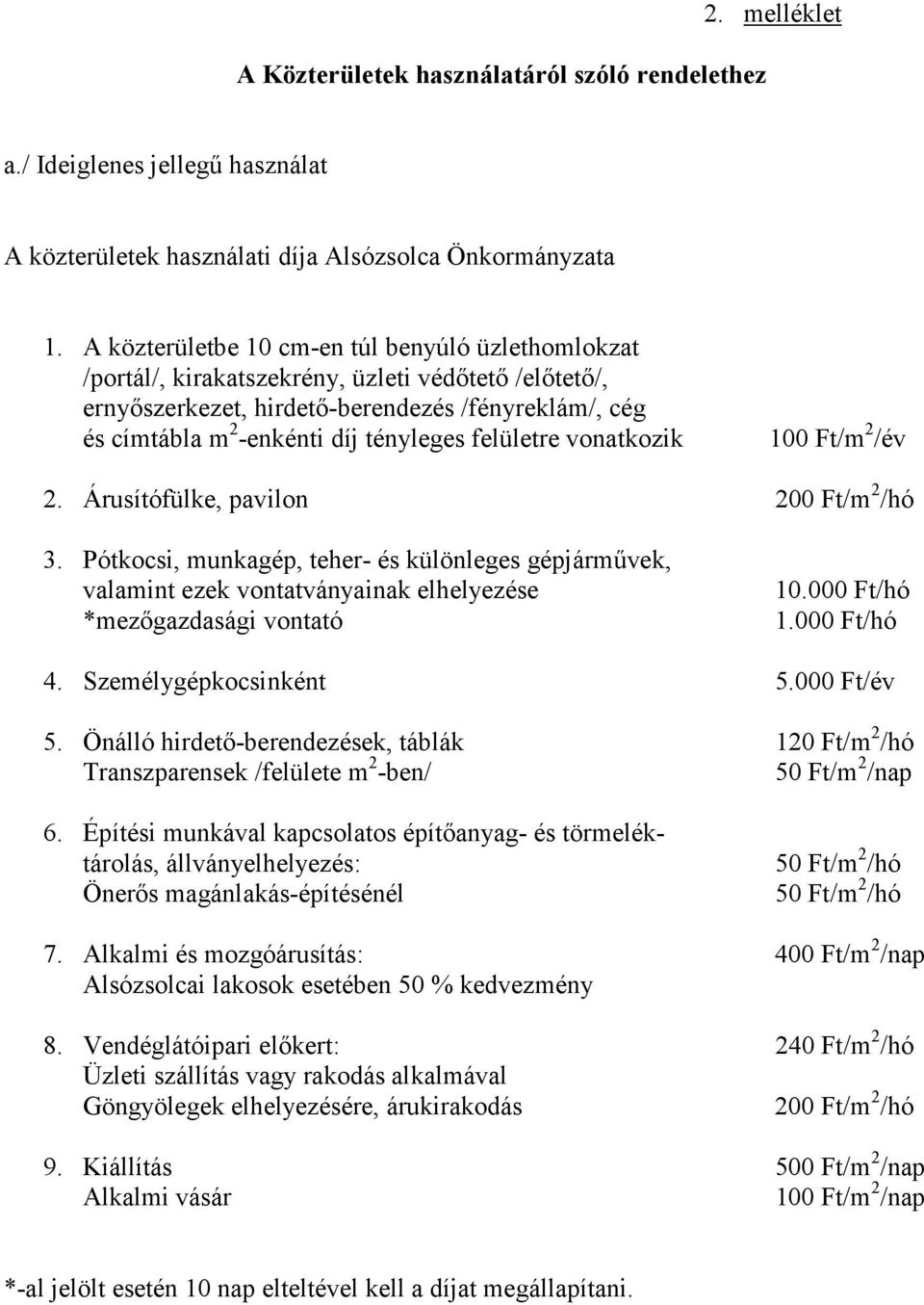 felületre vonatkozik 100 Ft/m 2 /év 2. Árusítófülke, pavilon 200 Ft/m 2 /hó 3.